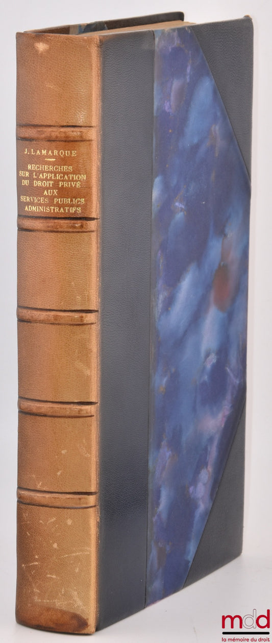 LAMARQUE (Jean) – RECHERCHES SUR L’APPLICATION DU DROIT PRIVÉ AUX SERVICES PUBLICS ADMINISTRATIFS, Préfaces de Jean-Marie Auby et Jean Brèthe de la Gressaye, Bibl. de droit public, t. XXV