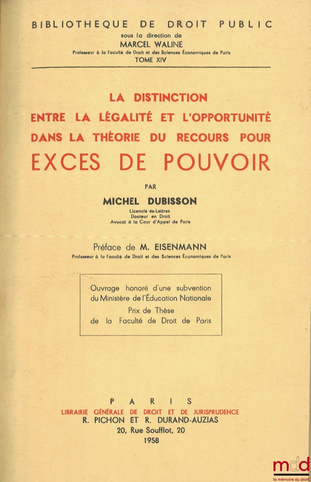 DUBISSON (Michel) – LA DISTINCTION ENTRE LA LÉGALITÉ ET L’OPPORTUNITÉ DANS LA THÉORIE DU RECOURS POUR EXCÈS DE POUVOIR, Préface Ch. Eisenmann, Bibl. de droit public, t. XIV