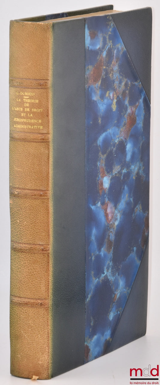 DUBOUIS (Louis) – LA THÉORIE DE L’ABUS DE DROIT ET LA JURISPRUDENCE ADMINISTRATIVE, Préface de Eugène Desgranges, Bibl. de droit public, t. XLV