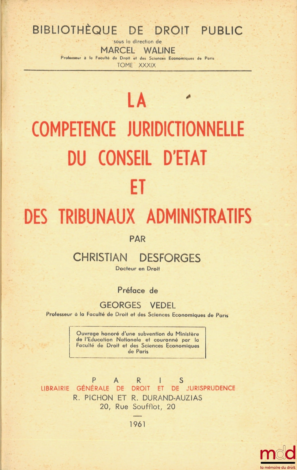[Conseil d’État], DESFORGES (Christian) – LA COMPÉTENCE JURIDICTIONNELLE DU CONSEIL D’ÉTAT ET DES TRIBUNAUX ADMINISTRATIFS, Préface de Georges Vedel, Bibl. de droit public, t. XXXIX