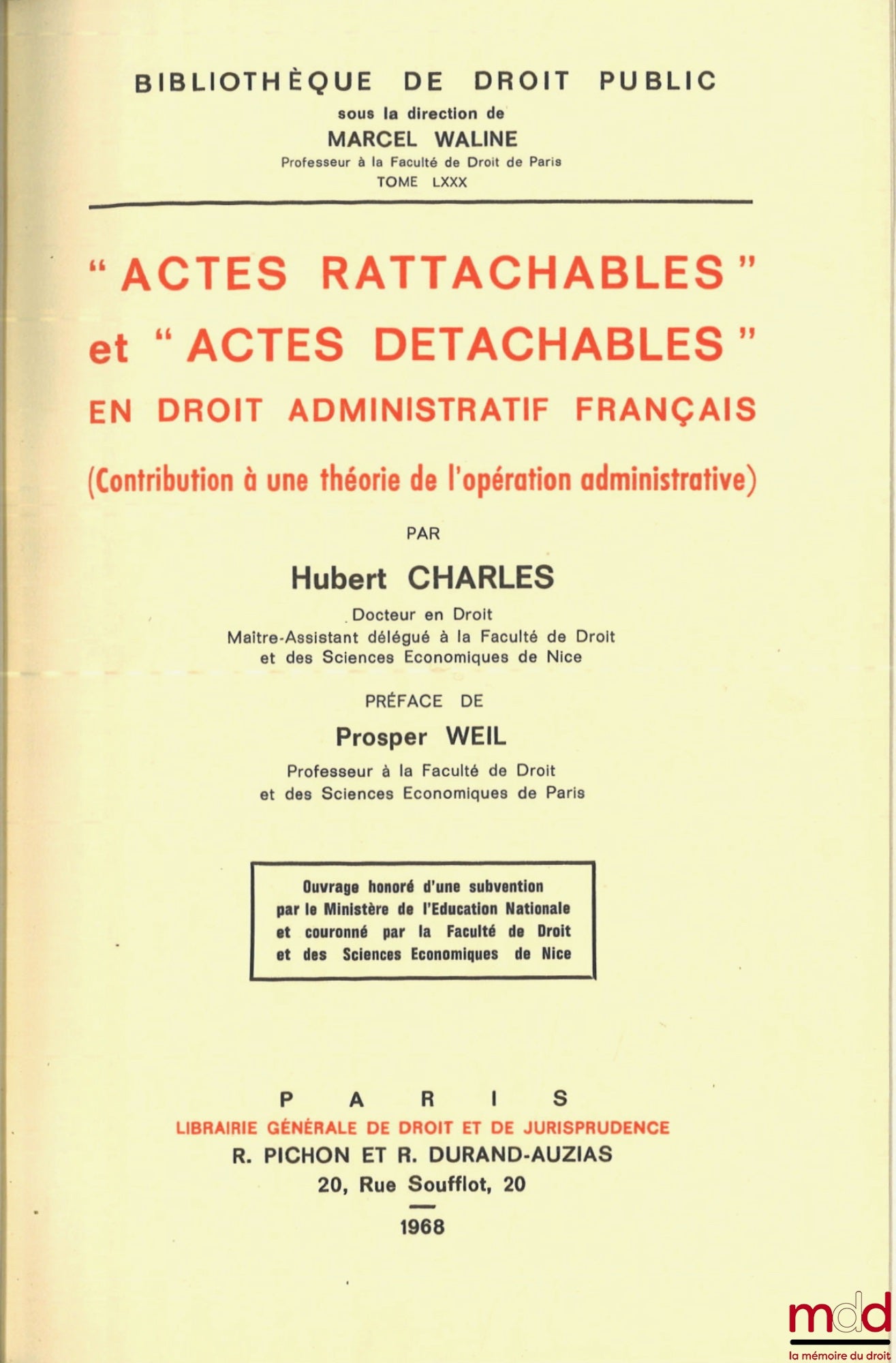 CHARLES (Hubert) – “ACTES RATTACHABLES” ET “ACTES DÉTACHABLES” EN DROIT ADMINISTRATIF FRANÇAIS, (Contribution à une théorie de l’opération administrative), Préface de Prosper Weil, Bibl. de droit public, t. LXXX