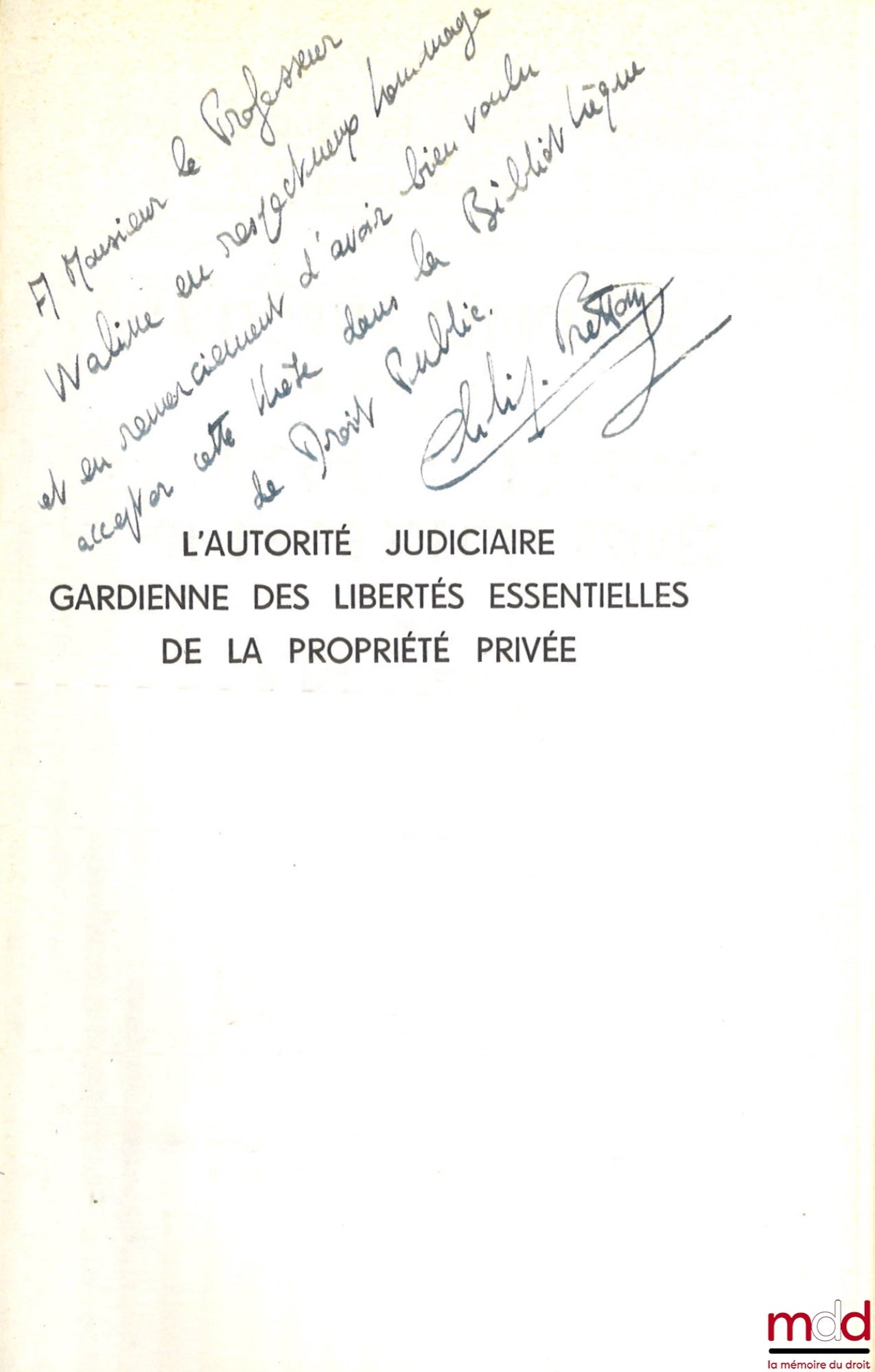 BRETTON (Philippe) – L’AUTORITÉ JUDICIAIRE GARDIENNE DES LIBERTÉS ESSENTIELLES ET DE LA PROPRIÉTÉ PRIVÉE, Préface de Philippe Ardant, Bibl. de droit public, t. LVIII
