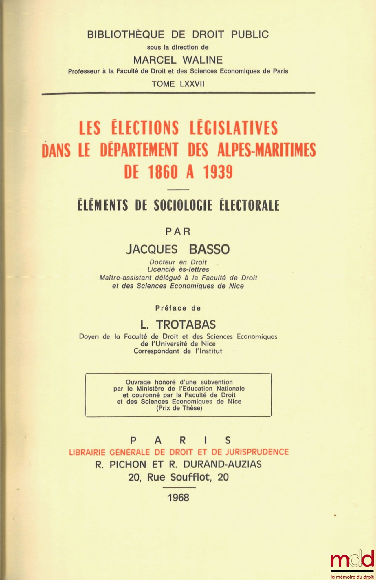 BASSO (Jacques) – LES ÉLECTIONS LÉGISLATIVES DANS LE DÉPARTEMENT DES ALPES MARITIMES DE 1860 À 1939, ÉLÉMENTS DE SOCIOLOGIE ÉLECTORALE, Préface Louis Trotabas, Bibl. de droit public, t. LXXVII