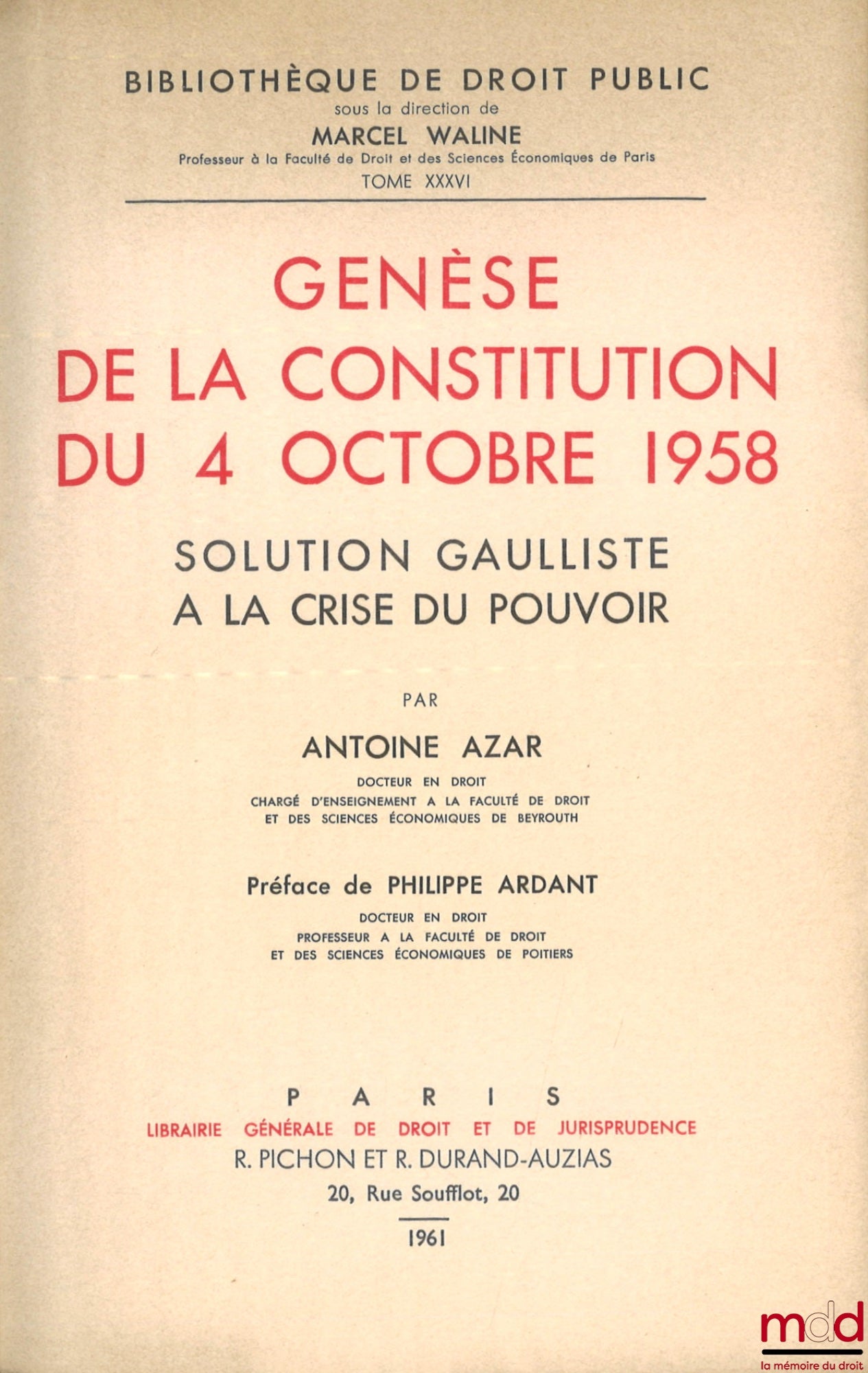 AZAR (Antoine) – GENÈSE DE LA CONSTITUTION DU 4 OCTOBRE 1958, Solution gaulliste à la crise du pouvoir, Préface de Philippe Ardant, Bibl. de droit public, t. XXXVI