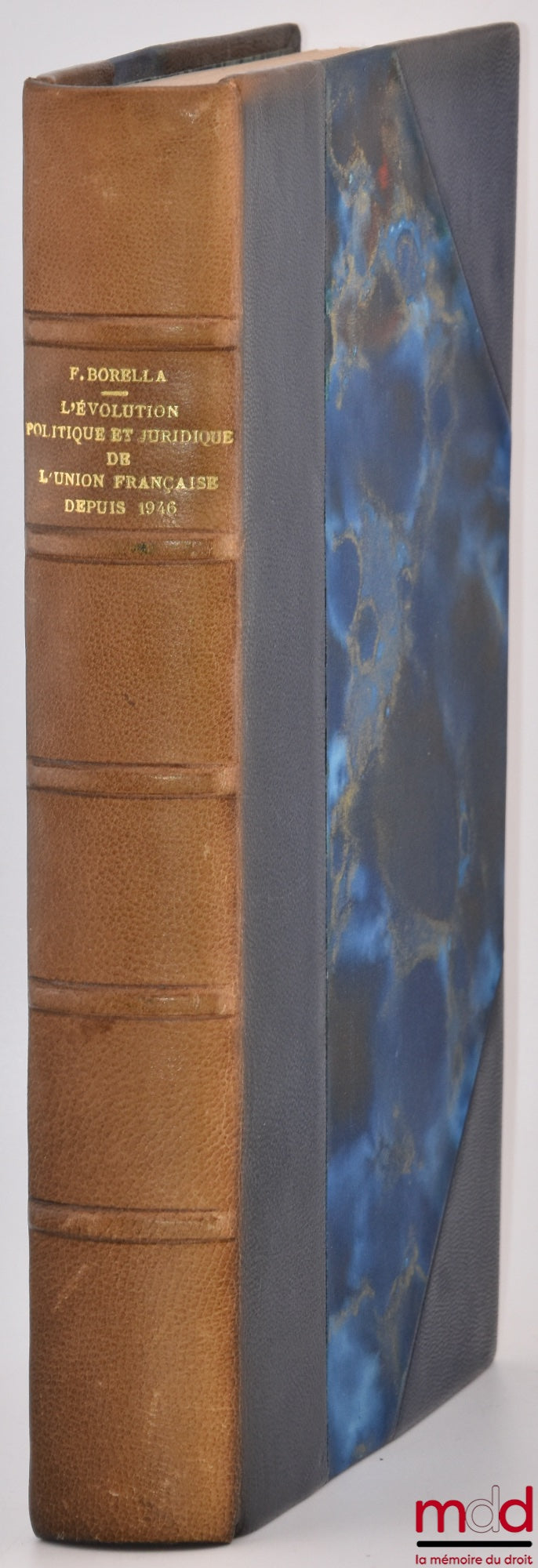 BORELLA (François) – L’ÉVOLUTION POLITIQUE ET JURIDIQUE DE L’UNION FRANÇAISE DEPUIS 1946, Bibl. de droit public, tome XV