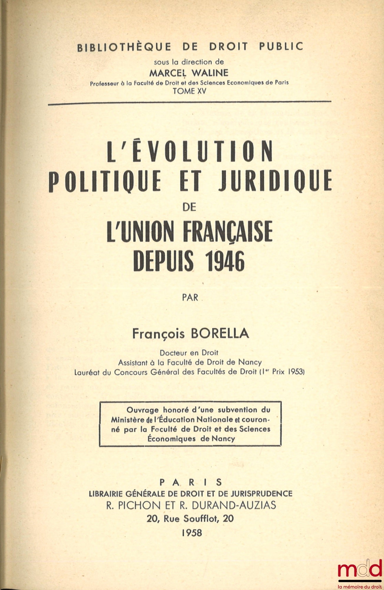 BORELLA (François) – L’ÉVOLUTION POLITIQUE ET JURIDIQUE DE L’UNION FRANÇAISE DEPUIS 1946, Bibl. de droit public, tome XV