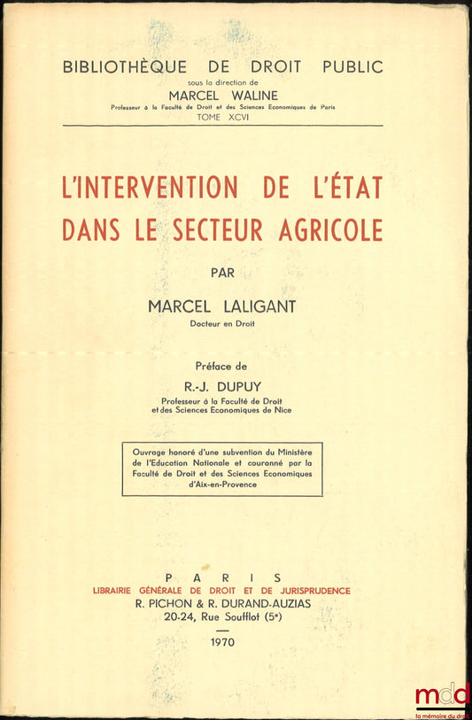 LALIGANT (Marcel) – L’INTERVENTION DE L’ÉTAT DANS LE SECTEUR AGRICOLE, Préface de R.-J. Dupuy, Bibl. de droit public, t. XCVI