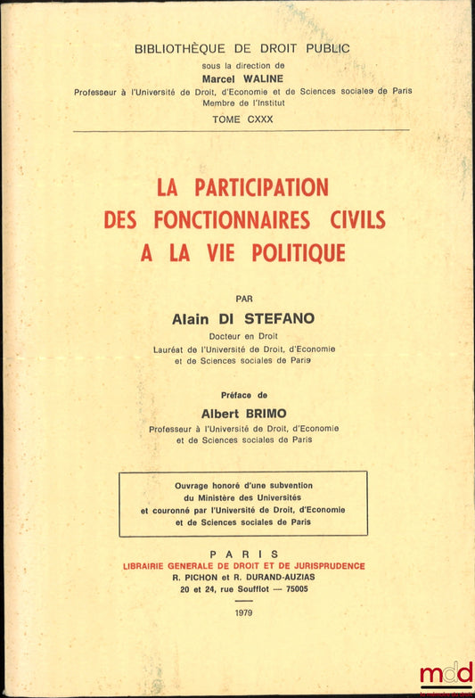 STEFANO (Alain Di) – LA PARTICIPATION DES FONCTIONNAIRES CIVILS À LA VIE POLITIQUE, Préface d’Albert Brimo, coll. Bibl. de droit public, t. CXXX