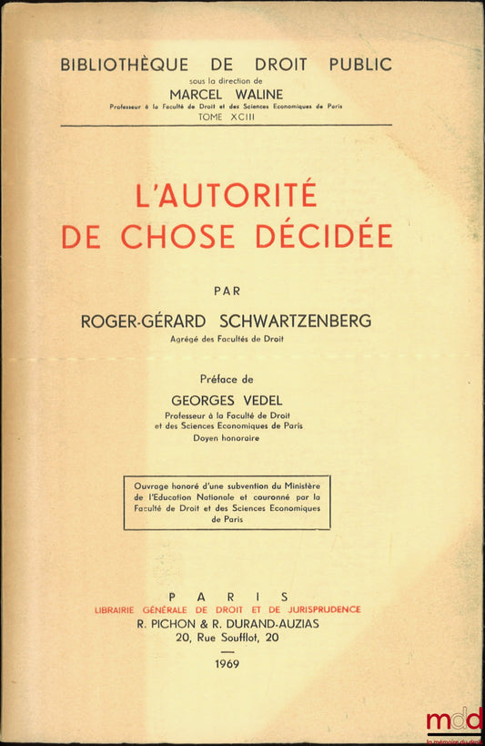 SCHWARTZENBERG (Roger-Gérard) – L’AUTORITÉ DE CHOSE DÉCIDÉE, Préface G. Vedel, Bibl. de droit public, t. XCIII