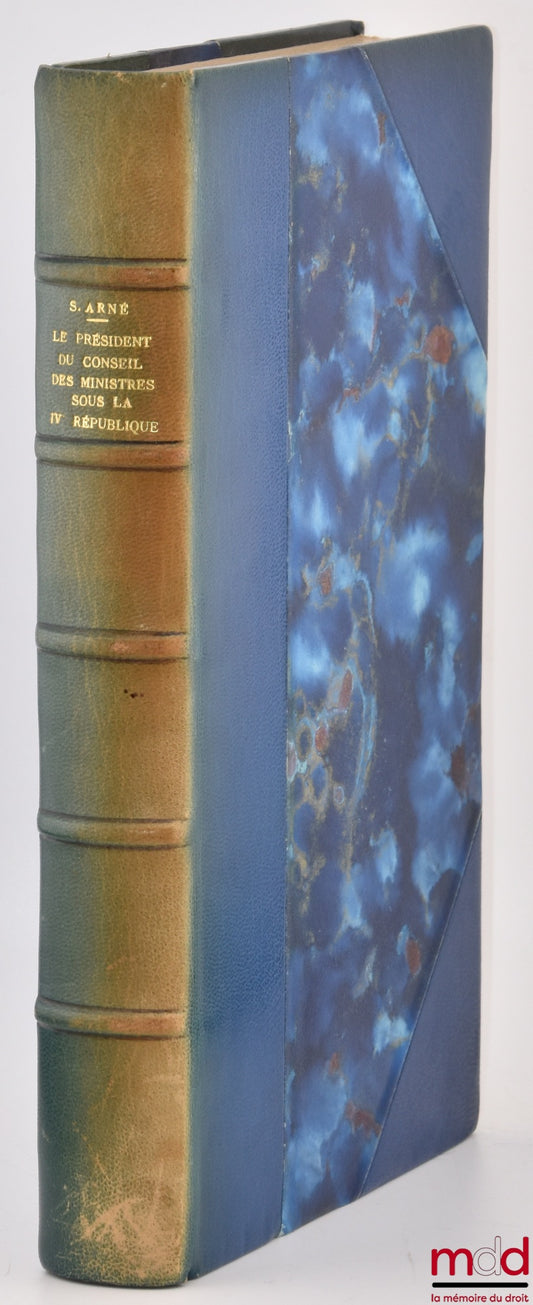 ARNÉ (Serge) – LE PRÉSIDENT DU CONSEIL DES MINISTRES SOUS LA IVe RÉPUBLIQUE, Préface de M. Albert Mabileau, Bibl. de droit public, t. XLVIII