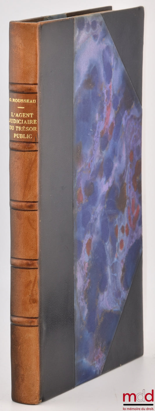 ROUSSEAU (Gérard) – L’AGENT JUDICIAIRE DU TRÉSOR PUBLIC, Préface de E. Desgranges, Bibl. de droit public, t. XXXI