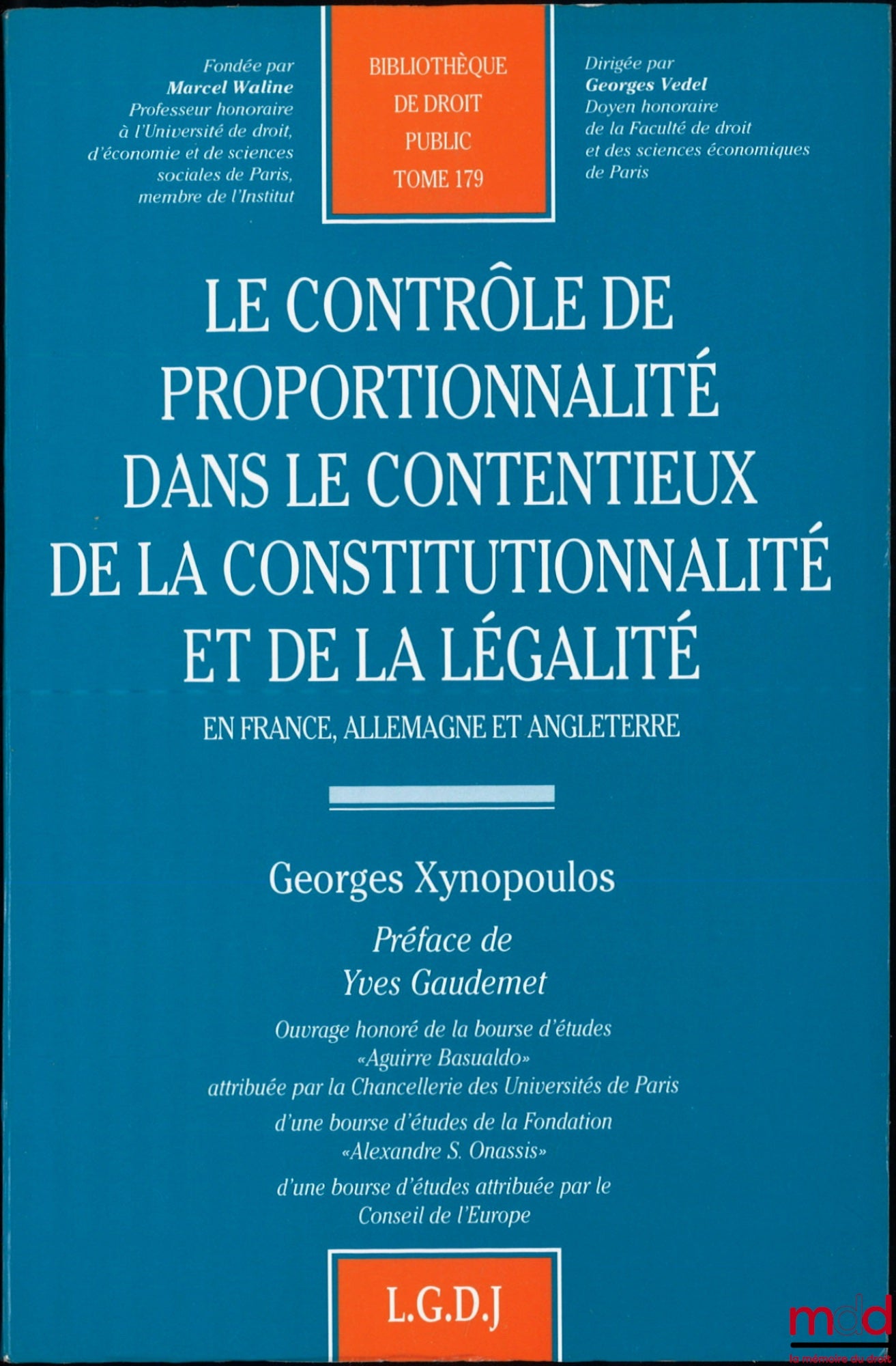 XYNOPOULOS (Georges) – LE CONTRÔLE DE PROPORTIONNALITÉ DANS LE CONTENTIEUX DE LA CONSTITUTIONNALITÉ ET DE LA LÉGALITÉ, En France, Allemagne, Préface de Yves Gaudemet, Bibl. de droit public, t. 179