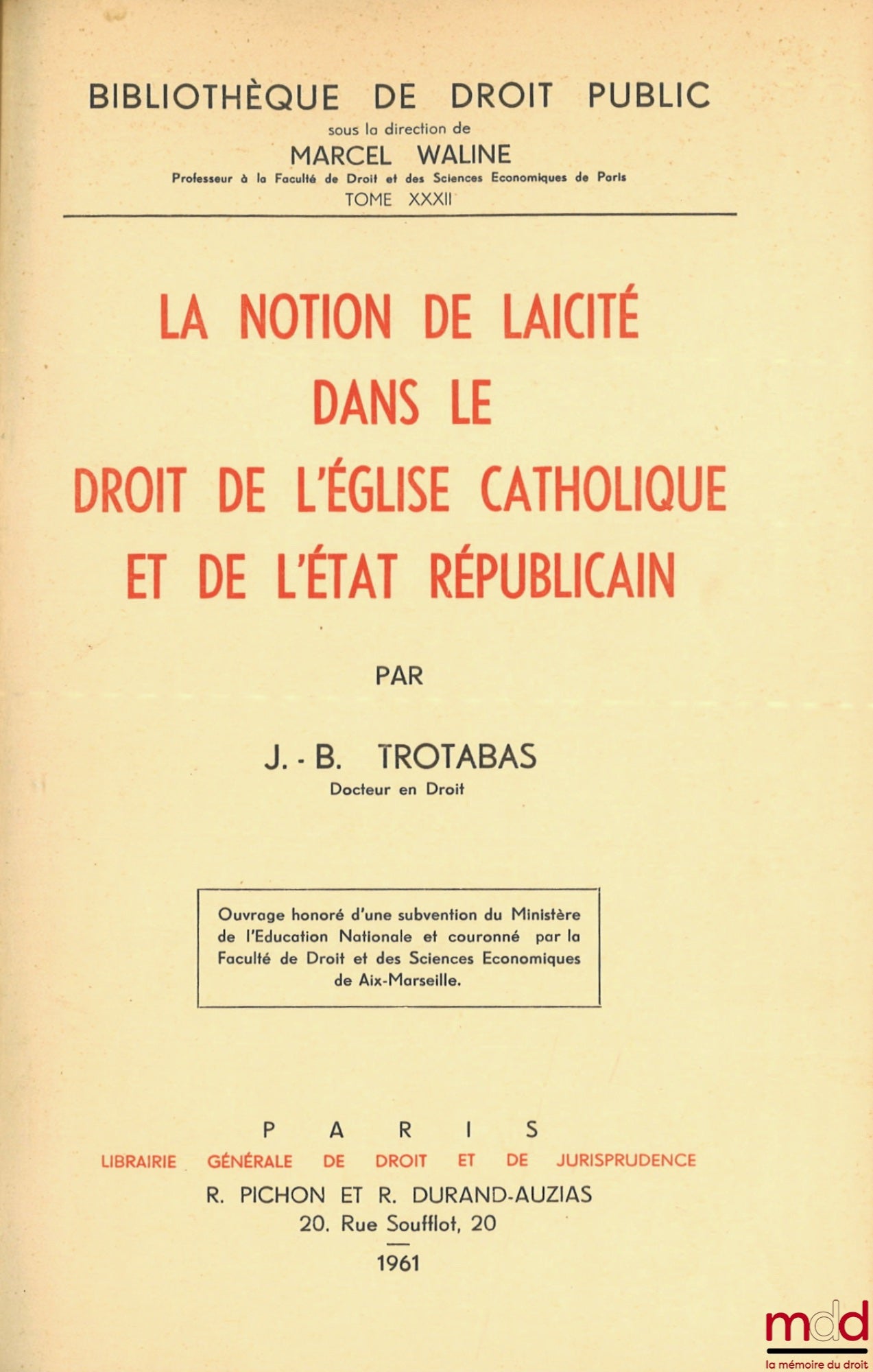 TROTABAS (Jean-Baptiste) – LA NOTION DE LAÏCITÉ DANS LE DROIT DE L’ÉGLISE CATHOLIQUE ET DE L’ÉTAT RÉPUBLICAIN, Bibl. de droit public, t. XXXII