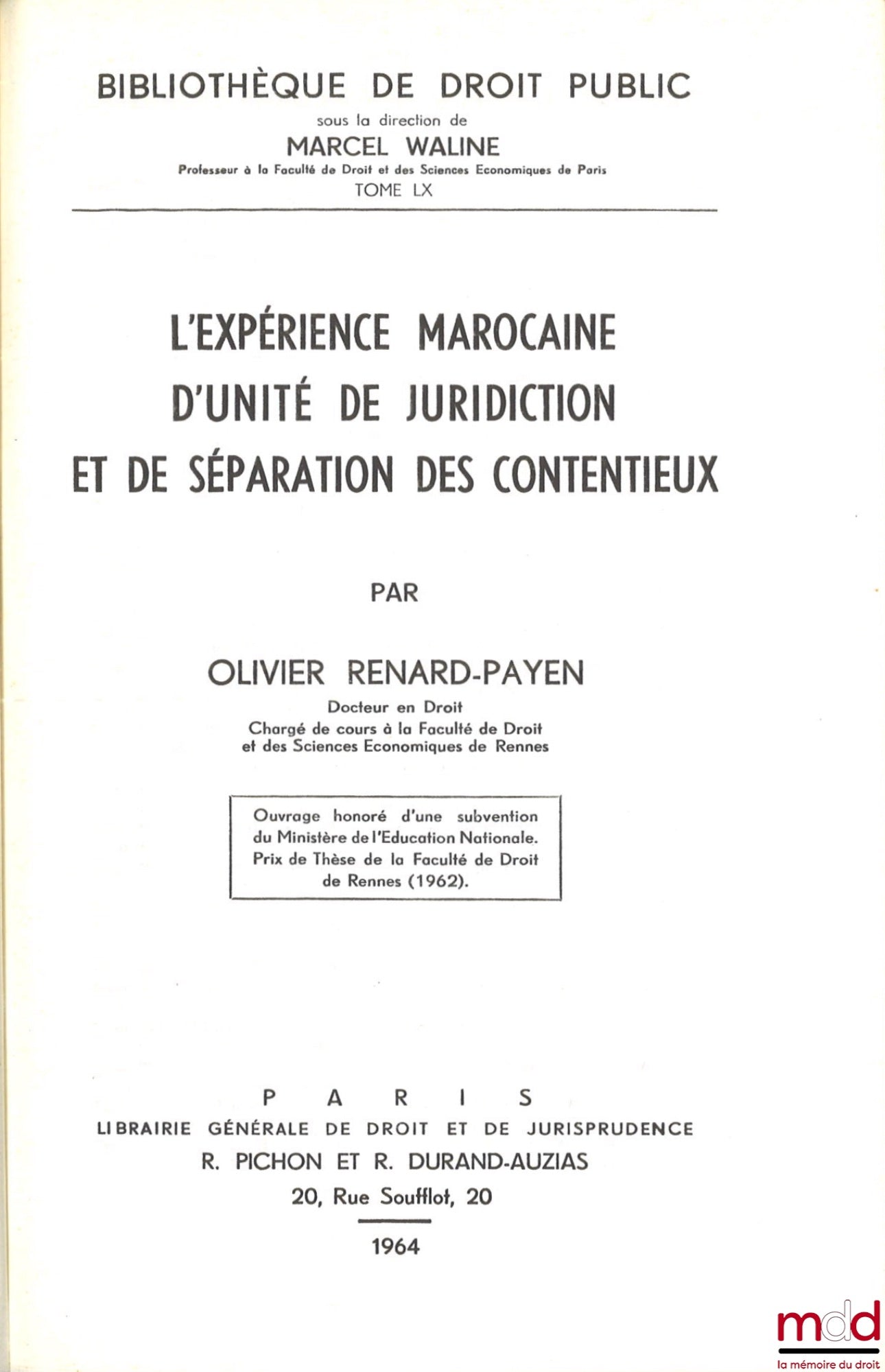 RENARD-PAYEN (Olivier) – L’EXPÉRIENCE MAROCAINE D’UNITÉ DE JURIDICTION ET DE SÉPARATION DES CONTENTIEUX, Bibl. de droit public, t. LX