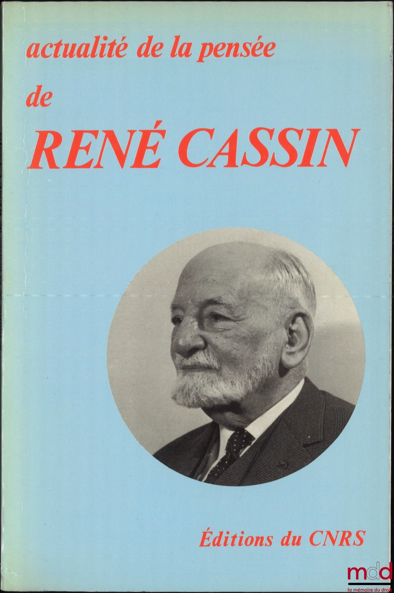 [Colloque] – ACTUALITÉ DE LA PENSÉE DE RENÉ CASSIN, Actes du colloque international organisé par l’Association pour la fidélité à la pensée de René Cassin, Paris les 14 et 15 novembre 1980
