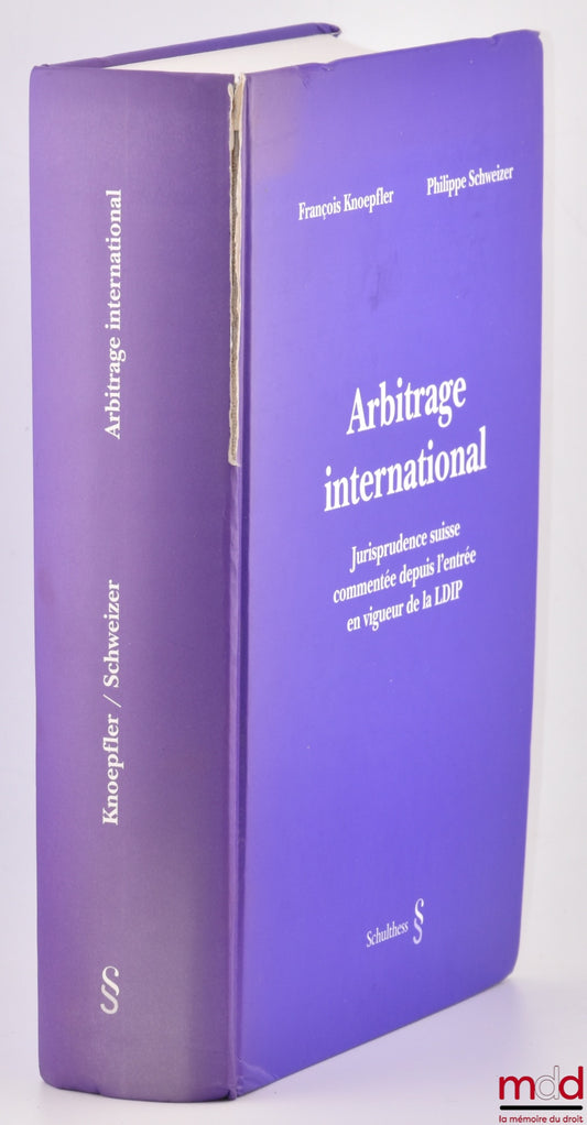 SCHWEIZER (Philippe), KNOEPFLER (François) – ARBITRAGE INTERNATIONAL, Jurisprudence suisse commentée depuis l’entrée en vigueur de la LDIP