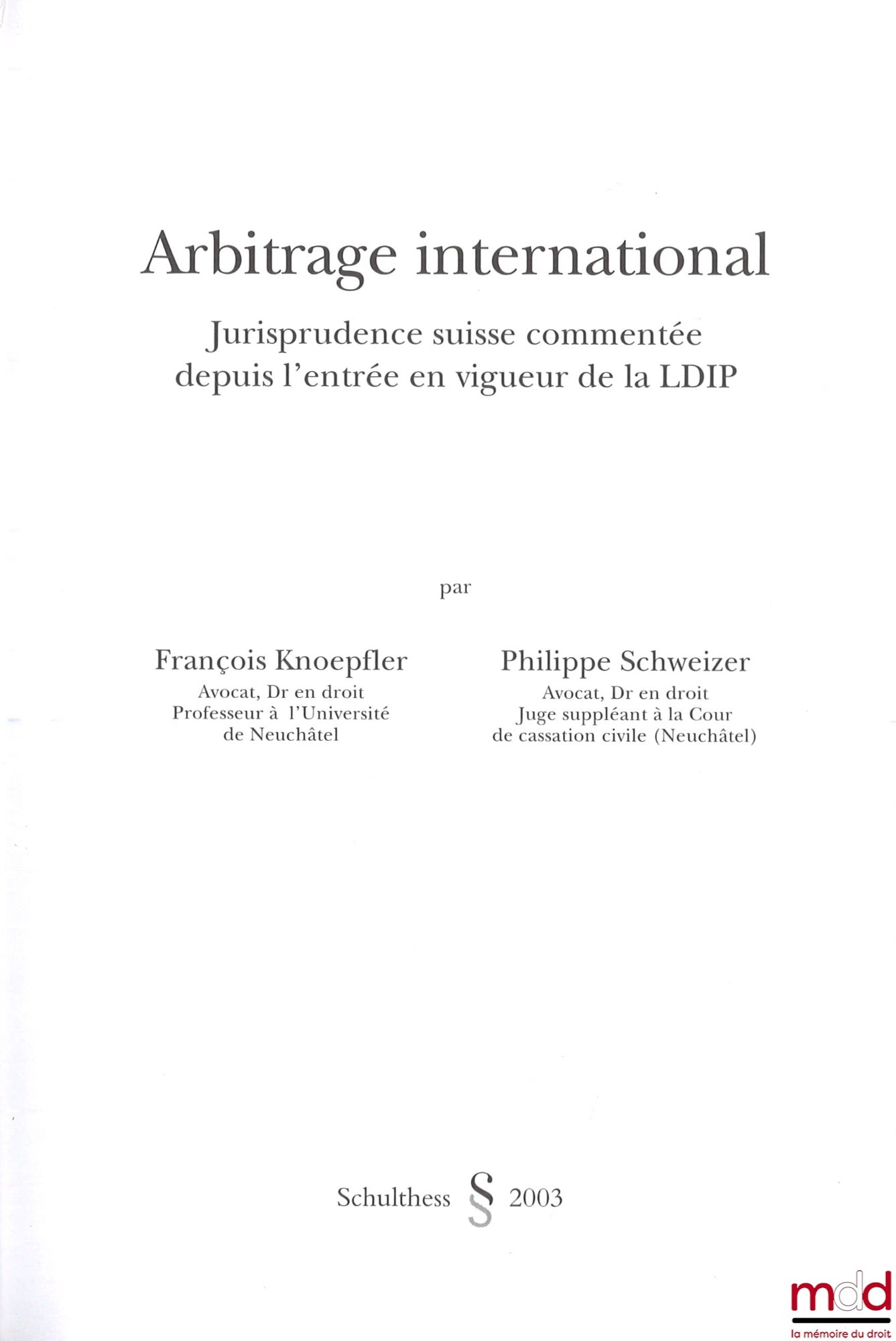 SCHWEIZER (Philippe), KNOEPFLER (François) – ARBITRAGE INTERNATIONAL, Jurisprudence suisse commentée depuis l’entrée en vigueur de la LDIP