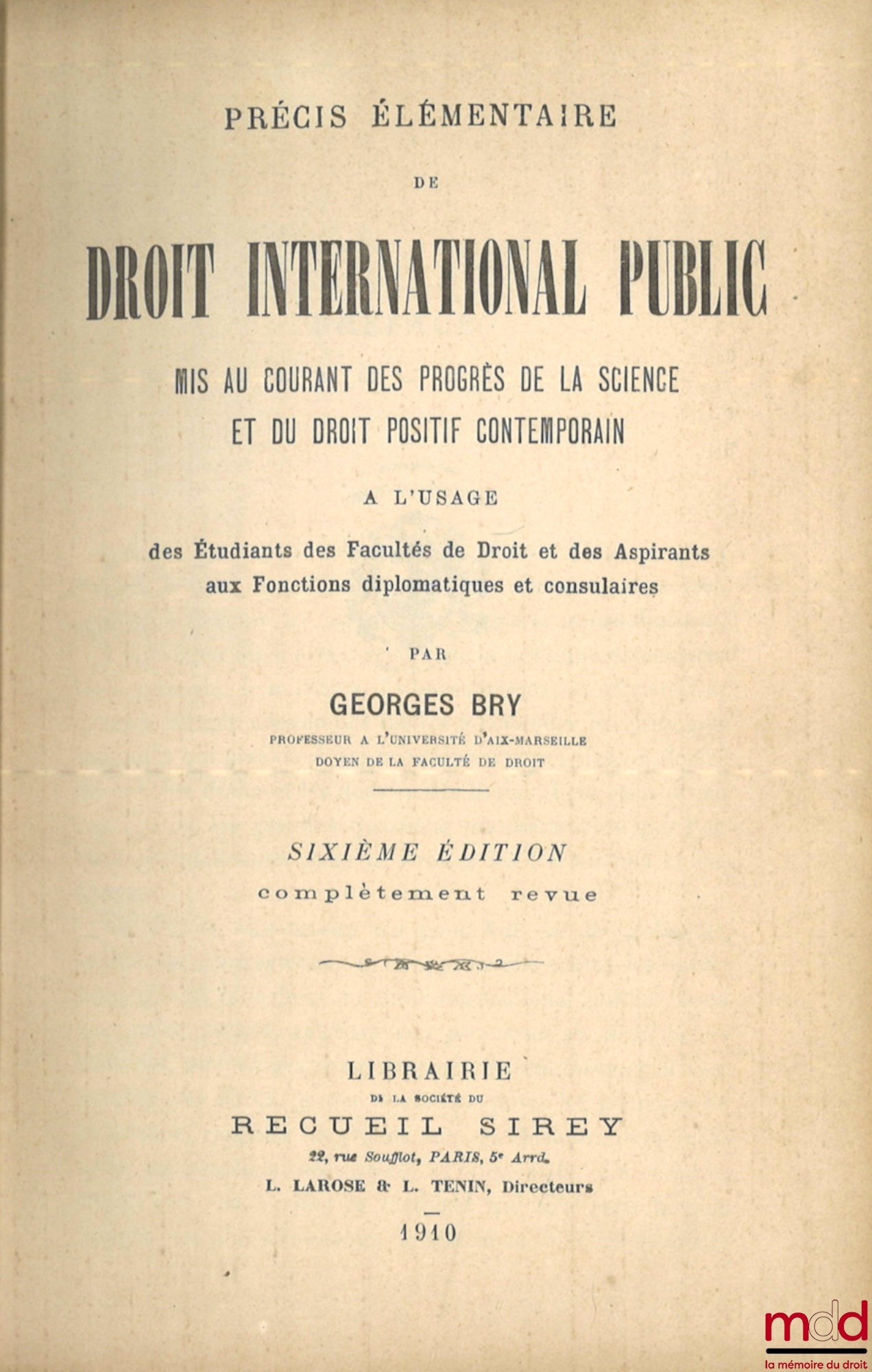 BRY (Georges) – PRÉCIS ÉLÉMENTAIRE DE DROIT INTERNATIONAL PUBLIC mis au courant des progrès de la science et du droit positif contemporain, 6e éd. complètement revue