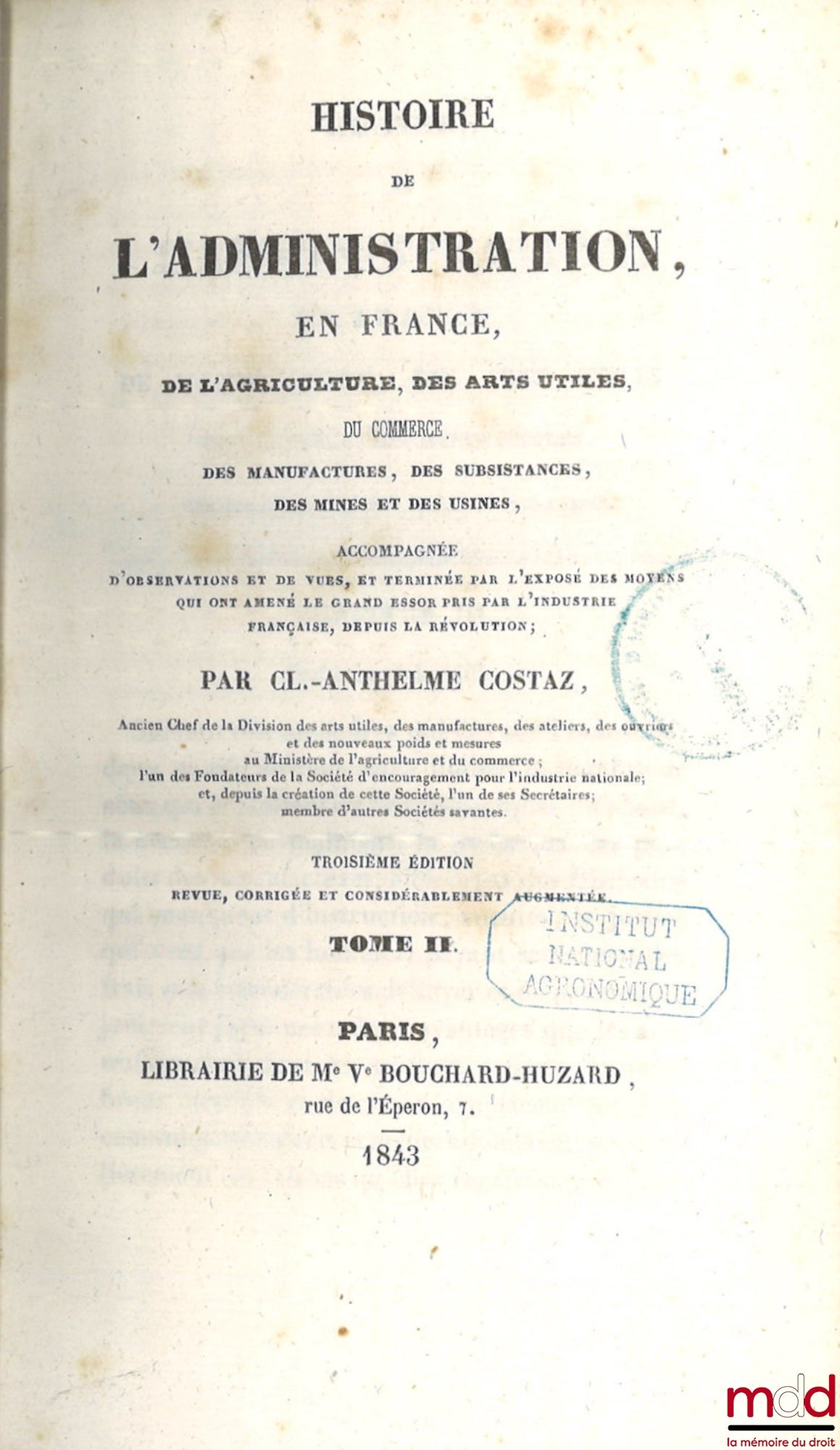 COSTAZ (Claude-Anthelme) – HISTOIRE DE L’ADMINISTRATION EN FRANCE, De l’agriculture, des arts utiles, du commerce, des manufactures, des subsistances, des mines et des usines ; Accompagnée d’observations et de vues, et terminée par l’exposé des moyens qui