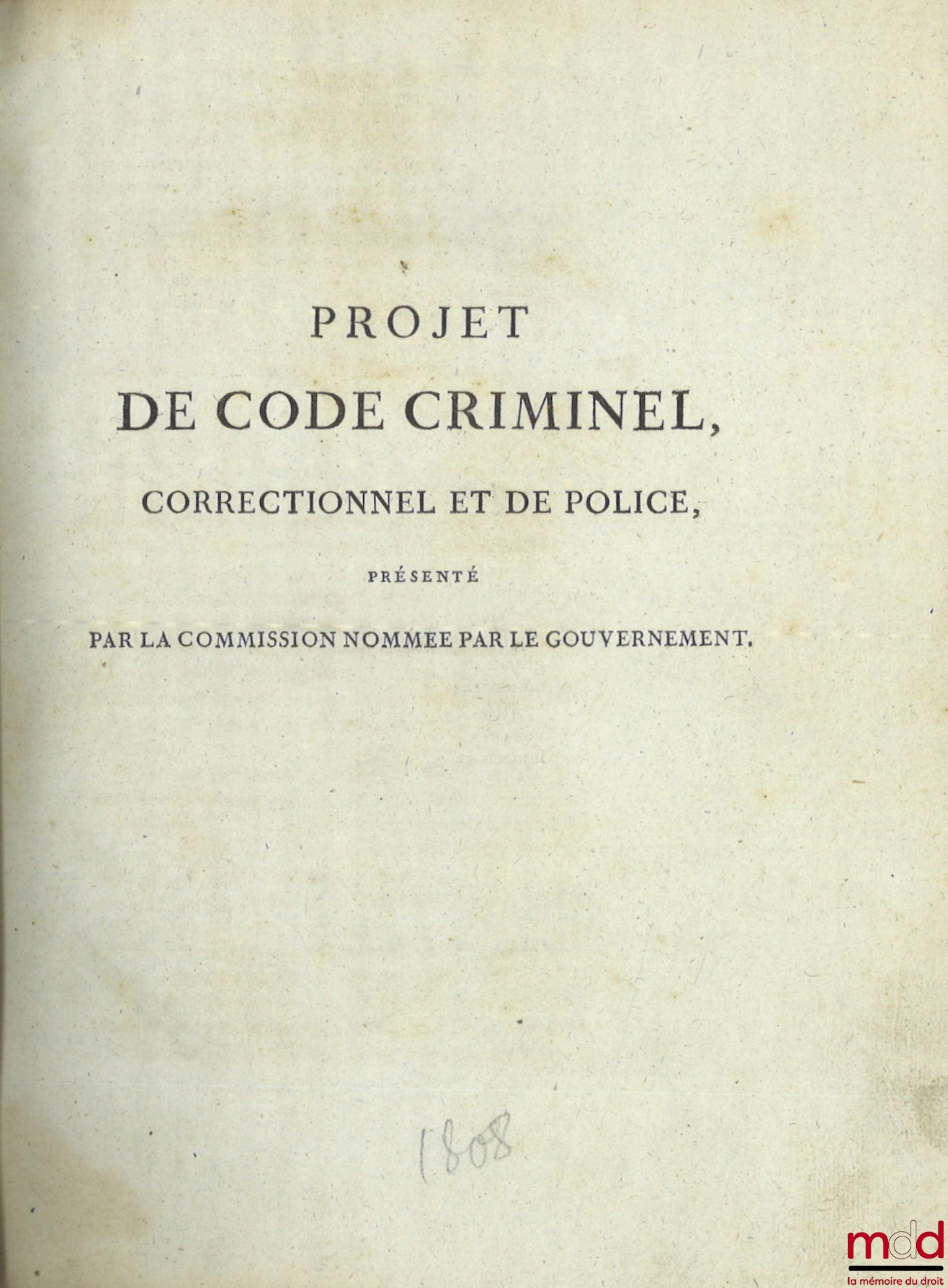 PROJET DE CODE CRIMINEL, CORRECTIONNEL ET DE POLICE, présenté par la commission nommée par le gouvernement ; DISCUSSION DU PROJET DE CODE PÉNAL, Épreuve non revue par les membres du Conseil qui ont pris part à la discussion