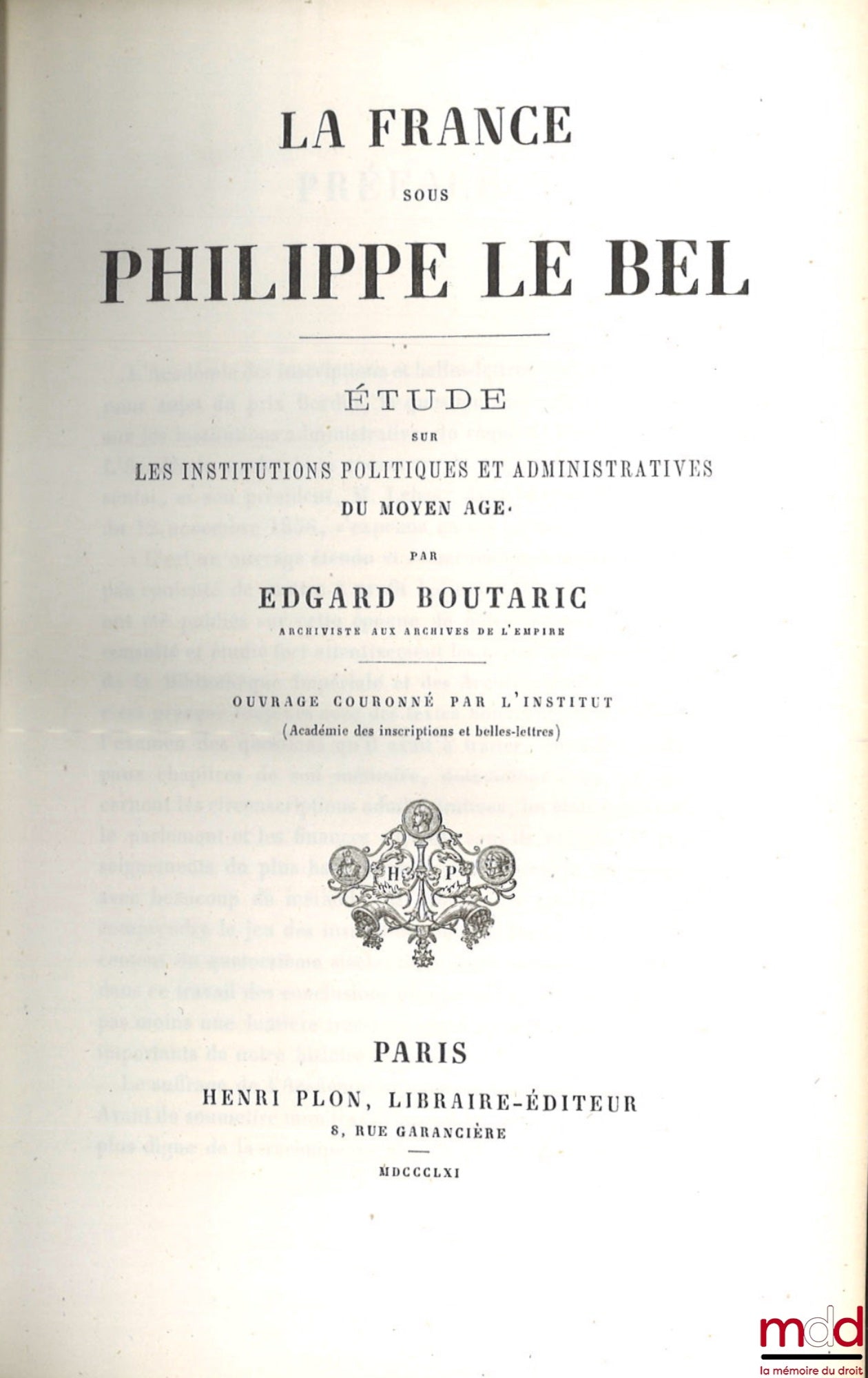 BOUTARIC (Edgard) – LA FRANCE SOUS PHILIPPE LE BEL, Étude sur les institutions politiques et administratives du Moyen Âge