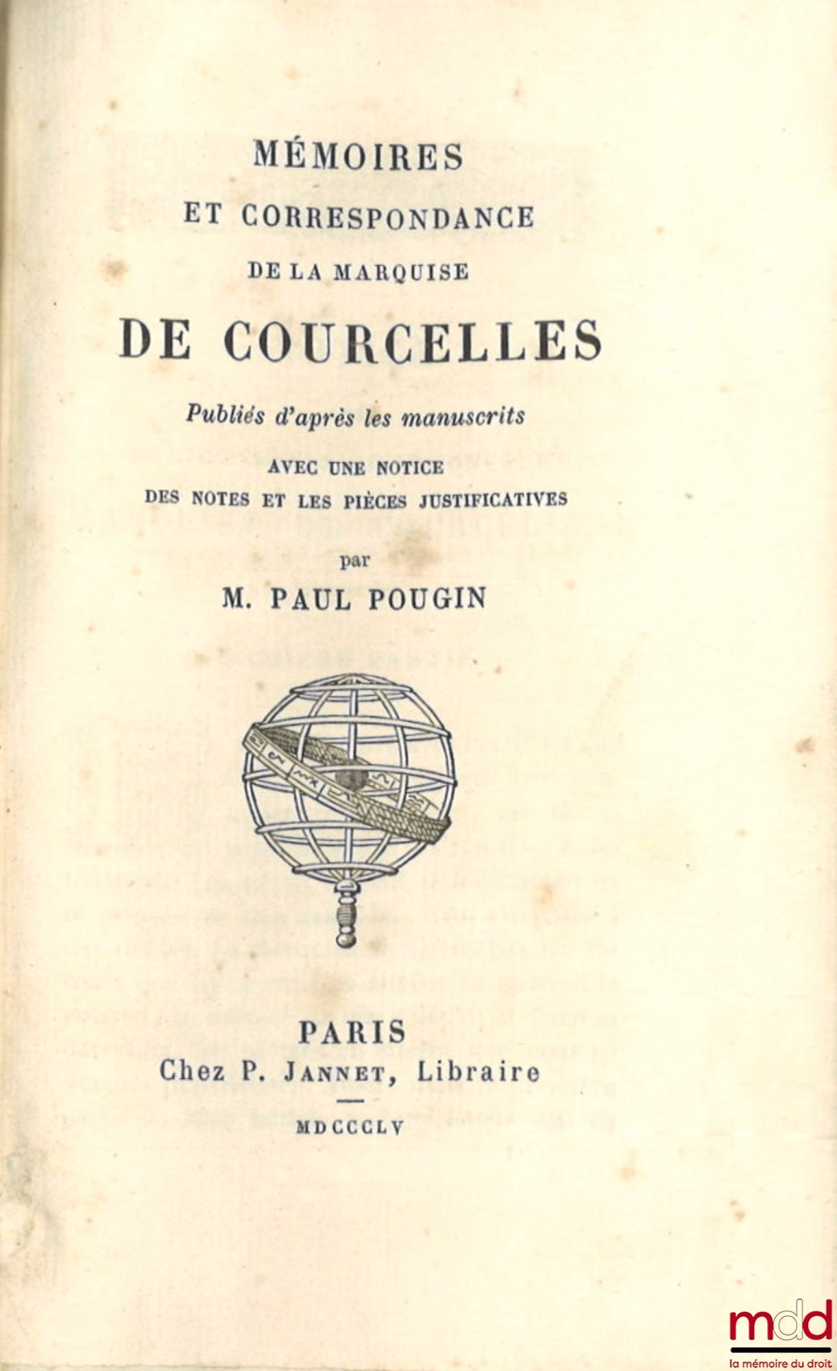 POUGIN (Paul) – MÉMOIRES ET CORRESPONDANCE DE LA MARQUISE DE COURCELLES, Publiés d’après les manuscrits avec une notice, des notes et les pièces justificatives