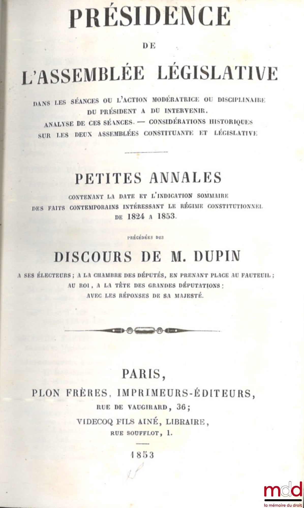 DUPIN (André Marie Jean Jacques) – PRÉSIDENCE DE L’ASSEMBLÉE LÉGISLATIVE dans les séances où l’action modératrice ou disciplinaire du président a du intervenir. Analyse de ces séances. Considérations historiques sur les deux assemblées constituante et lég