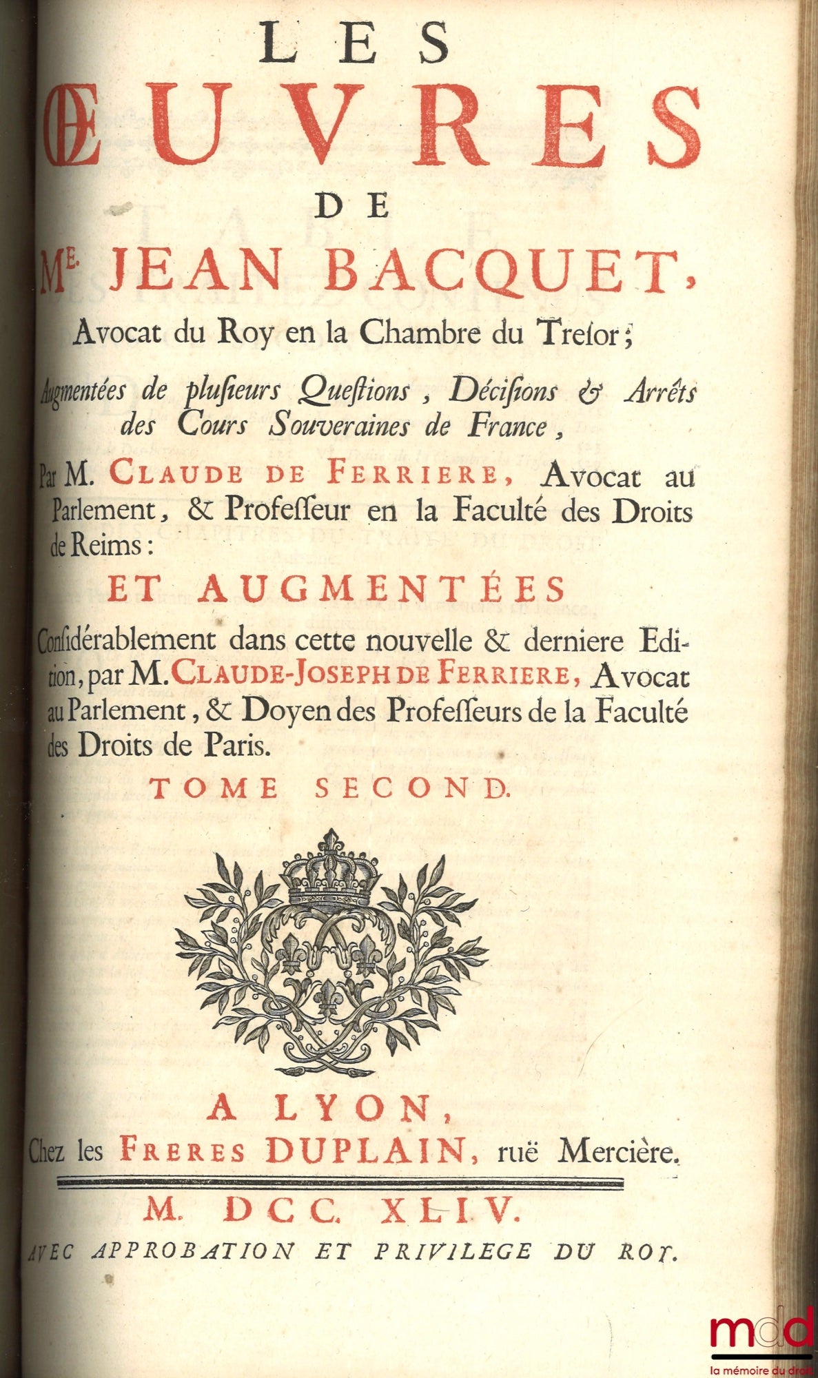BACQUET (Jean) – LES ŒUVRES DE Me JEAN BACQUET AVOCAT DU ROY EN LA CHAMBRE DU TRESOR ; Augmentées de plusieurs questions, Décisions & Arrêts des Cours Souveraines de France, par Claude de Ferrière : et augmentées considérablement dans cette nouvelle et de