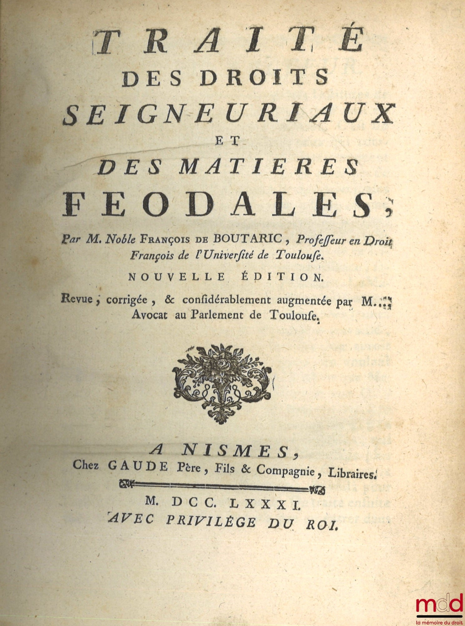 BOUTARIC (François de) – TRAITÉ DES DROITS SEIGNEURIAUX ET DES MATIÈRES FÉODALES, Nouvelle éd. Revue, corrigée, & considérablement augmentée