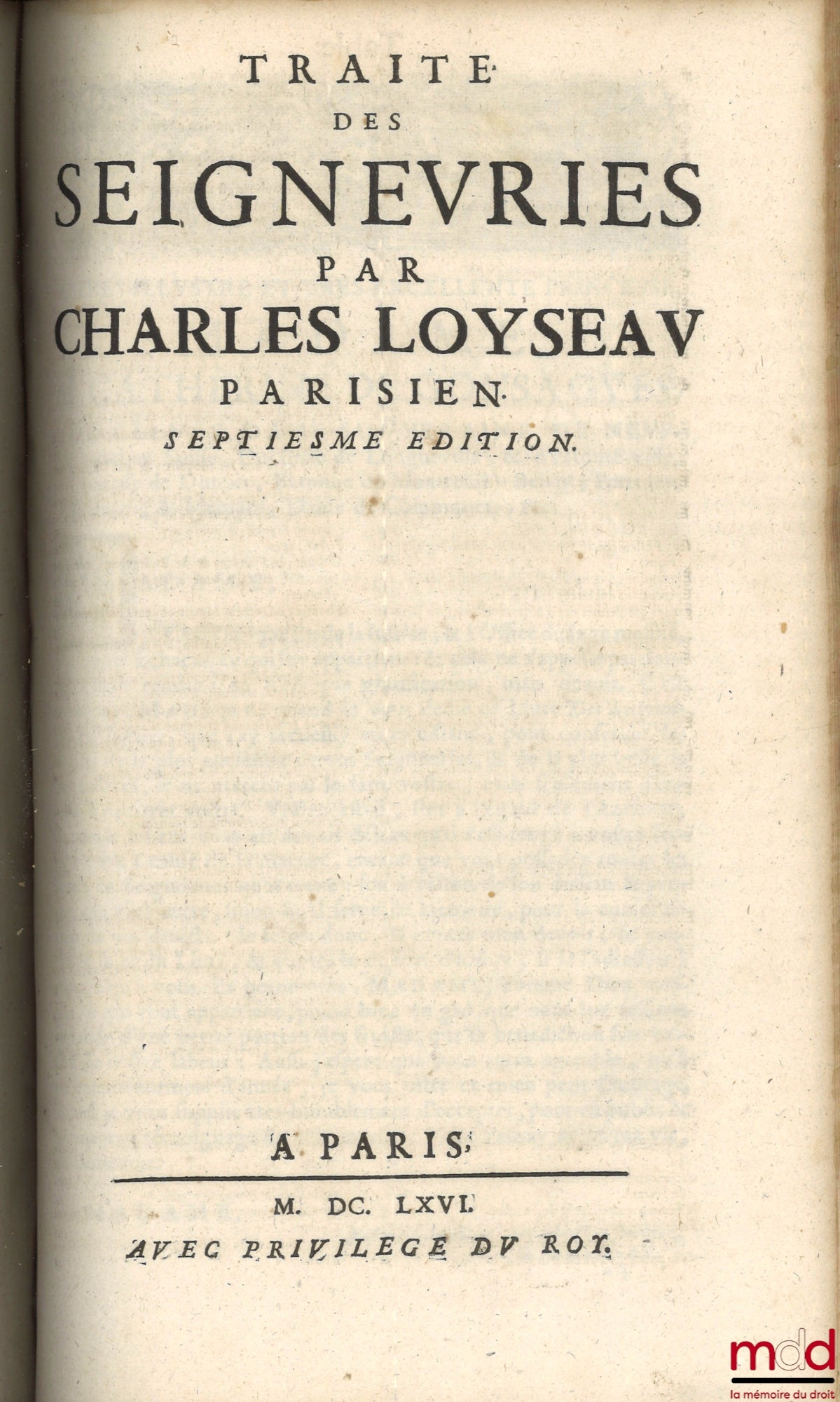 LOYSEAU (Charles) – LES ŒUVRES DE MAISTRE CHARLES LOYSEAU Advocat en Parlement CONTENANS LES CINQ LIVRES DU DROICT DES OFFICES, LES TRAITEZ DES SEIGNEURIES, DES ORDRES & SIMPLES DIGNITEZ, DU DÉGUERPISSEMENT & DÉLAISSEMENT PAR HYPOTHÈQUE, DE LA GARANTIE DE