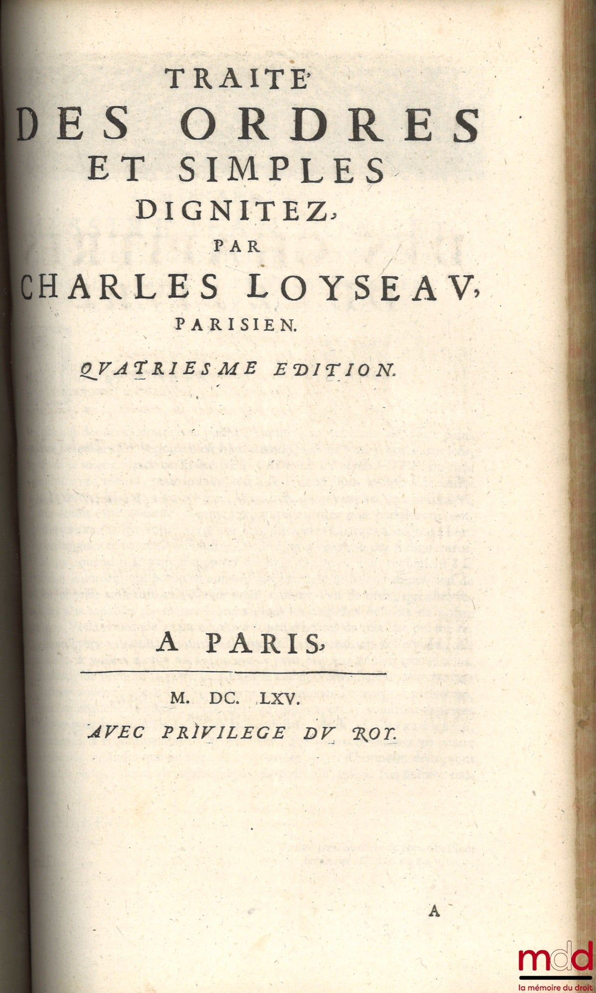 LOYSEAU (Charles) – LES ŒUVRES DE MAISTRE CHARLES LOYSEAU Advocat en Parlement CONTENANS LES CINQ LIVRES DU DROICT DES OFFICES, LES TRAITEZ DES SEIGNEURIES, DES ORDRES & SIMPLES DIGNITEZ, DU DÉGUERPISSEMENT & DÉLAISSEMENT PAR HYPOTHÈQUE, DE LA GARANTIE DE