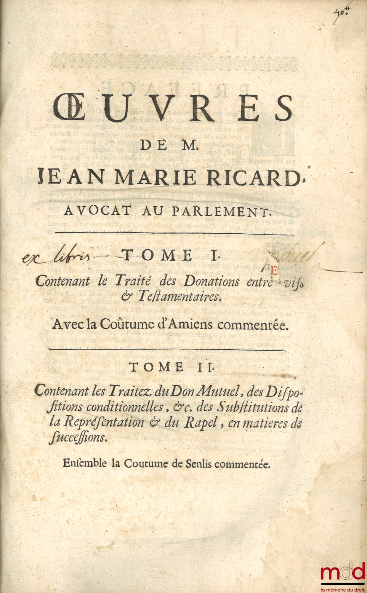 RICARD (Jean-Marie) – OEUVRES DE M. JEAN-MARIE RICARD :  t. I : TRAITÉ DES DONATIONS ENTRE-VIFS ET TESTAMENTAIRES Ensemble la coutume d’Amiens commentée par le même Auteur. Dernière éd. augmentée de nouvelles remarques ; t. II : TRAITÉ DES DONATIONS ENTRE