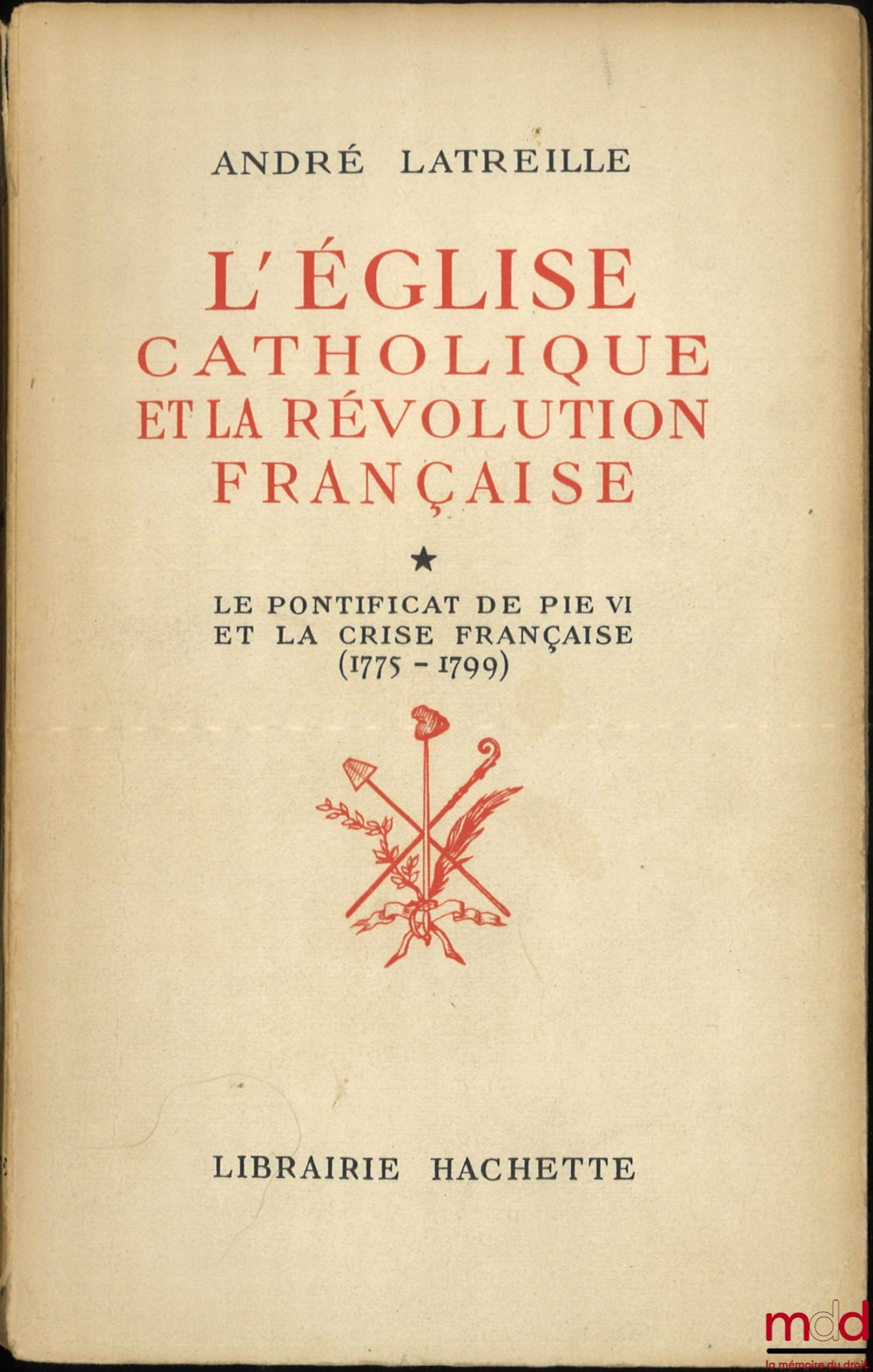 LATREILLE (André) – L’ÉGLISE CATHOLIQUE ET LA RÉVOLUTION FRANÇAISE : t. I : Le pontificat de Pie VI et la crise française (1775-1799) ; t. II : L’ère napoléonienne et la crise européenne (1800-1815)