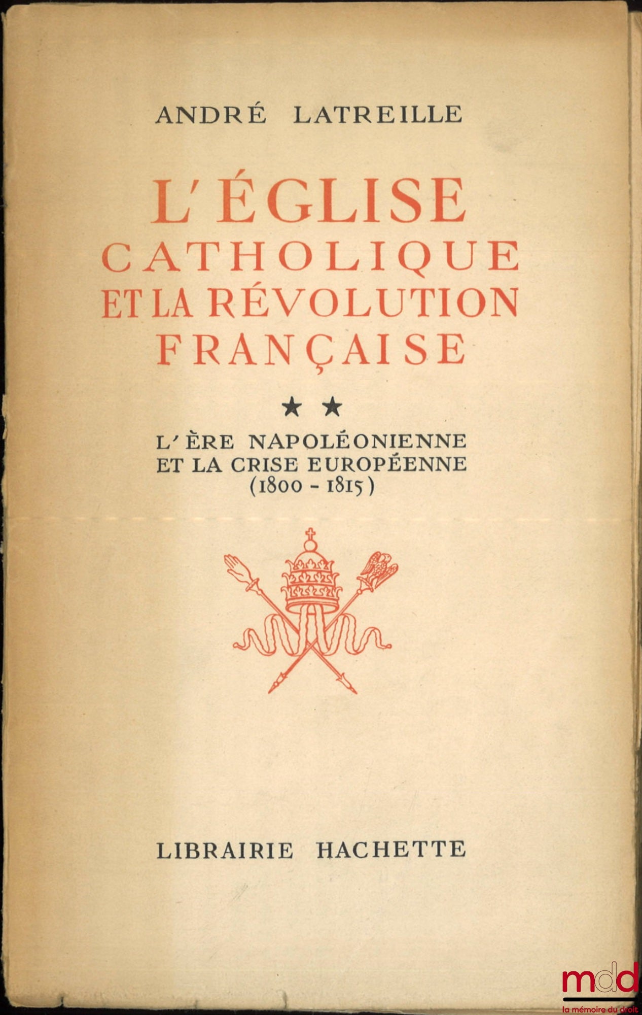 LATREILLE (André) – L’ÉGLISE CATHOLIQUE ET LA RÉVOLUTION FRANÇAISE : t. I : Le pontificat de Pie VI et la crise française (1775-1799) ; t. II : L’ère napoléonienne et la crise européenne (1800-1815)