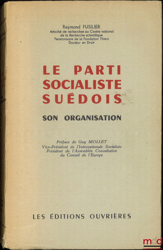 FUSILIER (Raymond) – LE PARTI SOCIALISTE SUÉDOIS, Son organisation, Préface de Guy Mollet