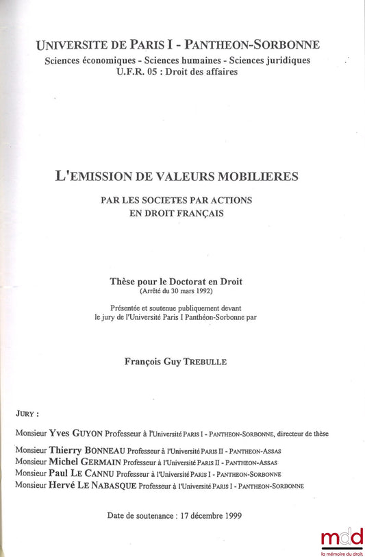 TREBULLE (Guy) – L’ÉMISSION DE VALEURS MOBILIÈRES PAR LES SOCIÉTÉS PAR ACTION EN DROIT FRANÇAIS, Université Paris 1 Panthéon-Sorbonne, Thèse (Jury : Yves Guyon, Thierry Bonneau, Michel Germain, Paul Le Cannu, Hervé Le Nabasque)