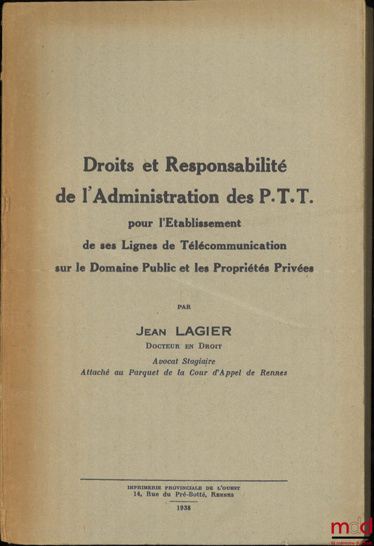LAGIER (Jean) – DROITS ET RESPONSABILITÉ DE L’ADMINISTRATION DES P.T.T. pour l’Établissement de ses Lignes de Télécommunication sur le Domaine Public et les Propriétés Privées