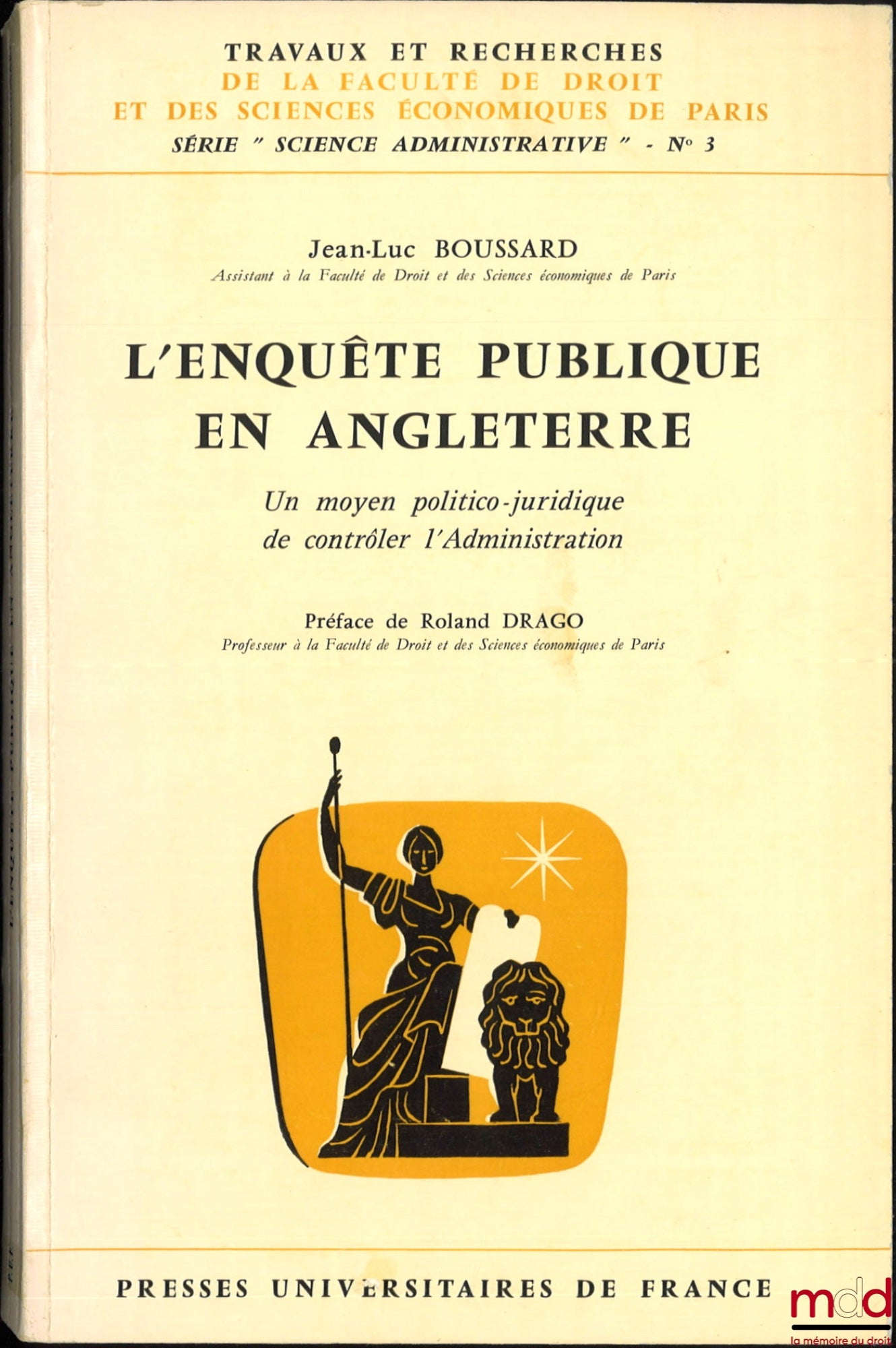 BOUSSARD (Jean-Luc) – L’ENQUÊTE PUBLIQUE EN ANGLETERRE, Un moyen politico-juridique de contrôler l’Administration, Préface de Roland Drago, coll. Travaux et recherches de la faculté de droit et des Sciences Économiques de Paris, Série “Science Administrat