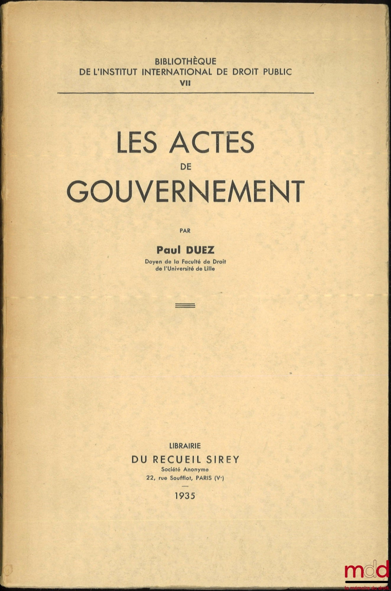 DUEZ (Paul) – LES ACTES DE GOUVERNEMENT, Bibl. de l’Institut international de droit public, t. VII