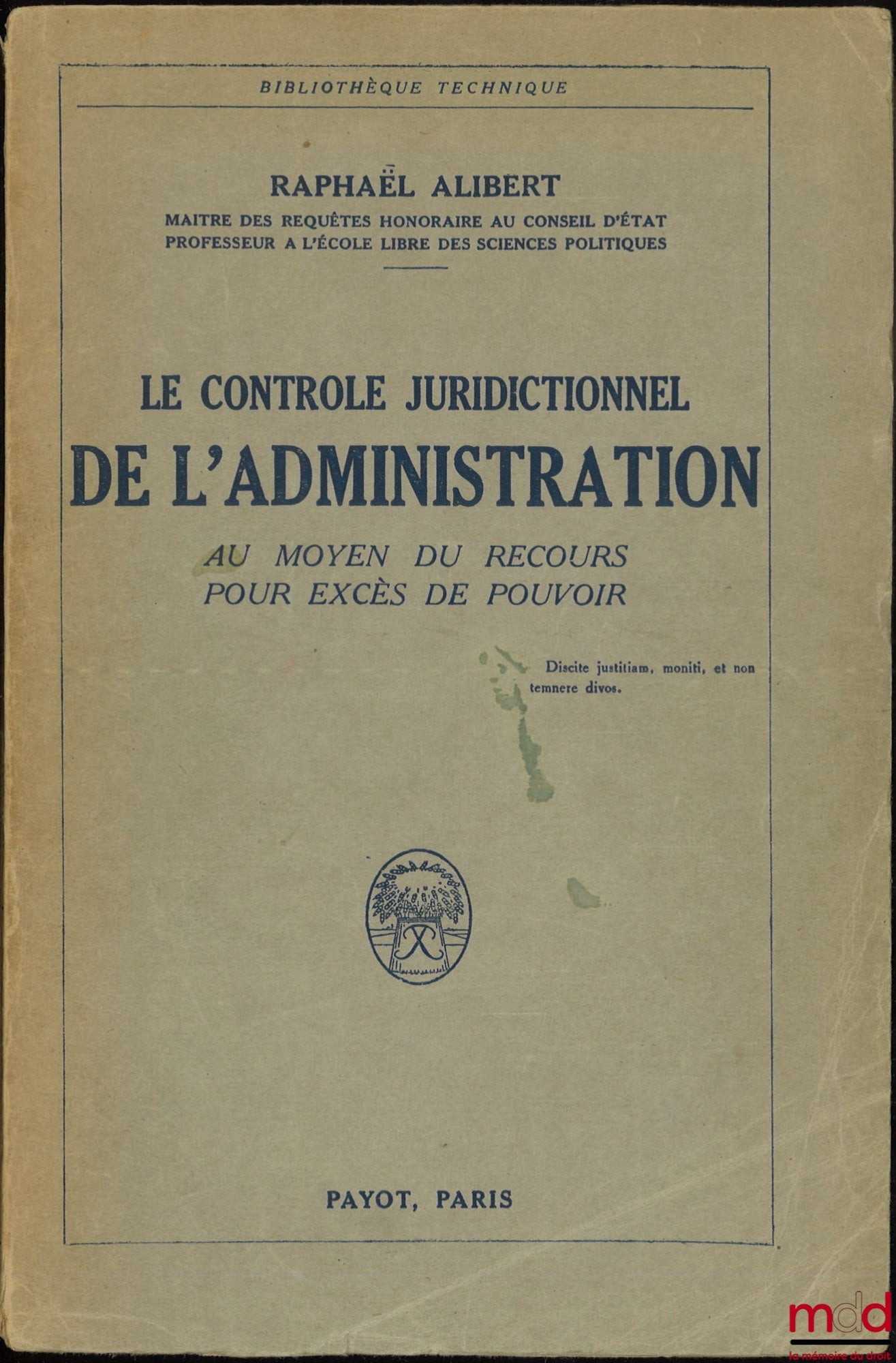 ALIBERT (Raphaël) – LE CONTRÔLE JURIDICTIONNEL DE L’ADMINISTRATION AU MOYEN DU RECOURS POUR EXCÈS DE POUVOIR, Bibl. technique