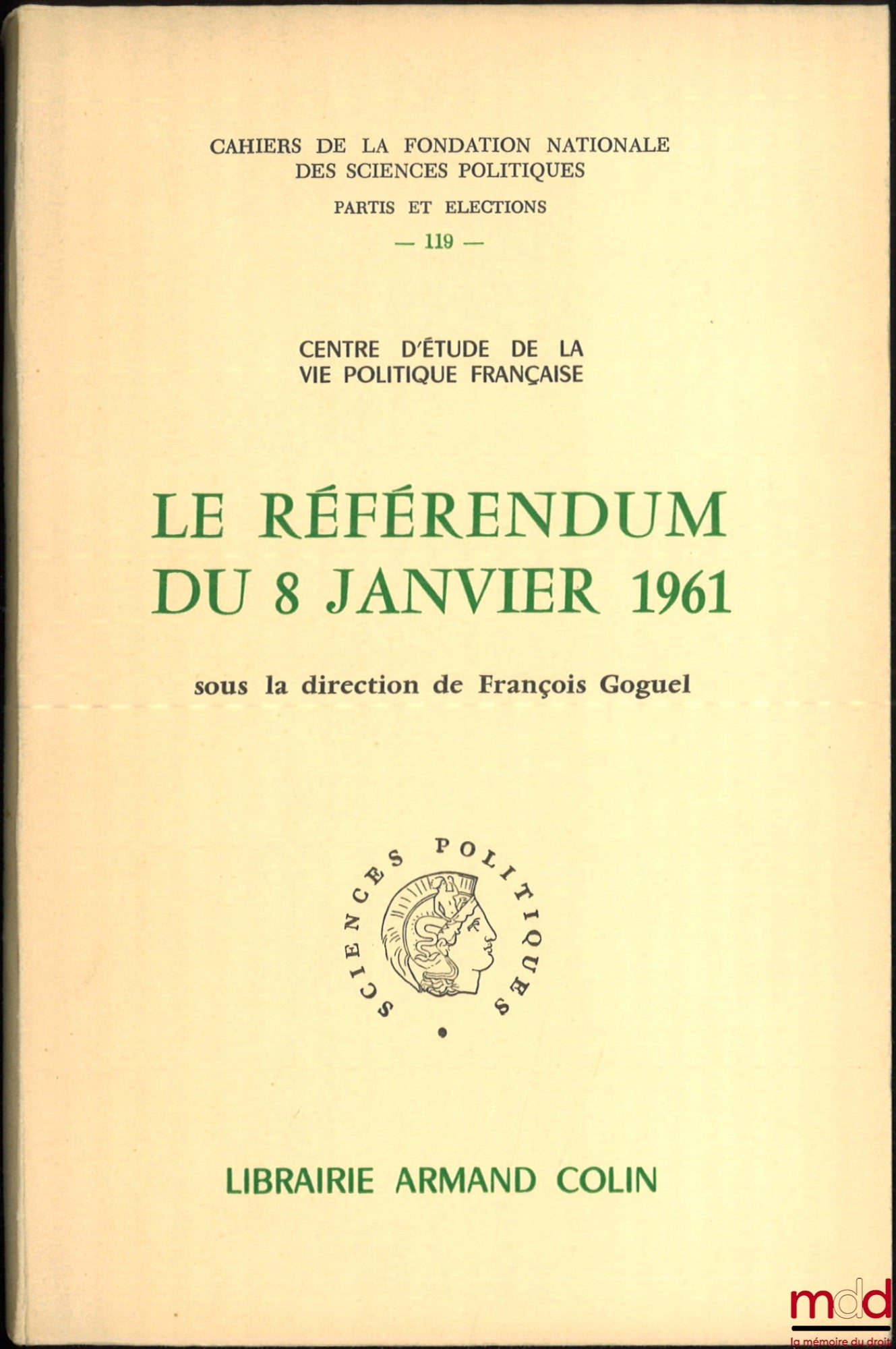[Collectif] – LE RÉFÉRENDUM DU 8 JANVIER 1961, sous la direction de François GOGUEL, Préface de Jean Touchard, Cahiers de la Fondation Nationale des Sciences politiques, série Partis et Élections, n° 119