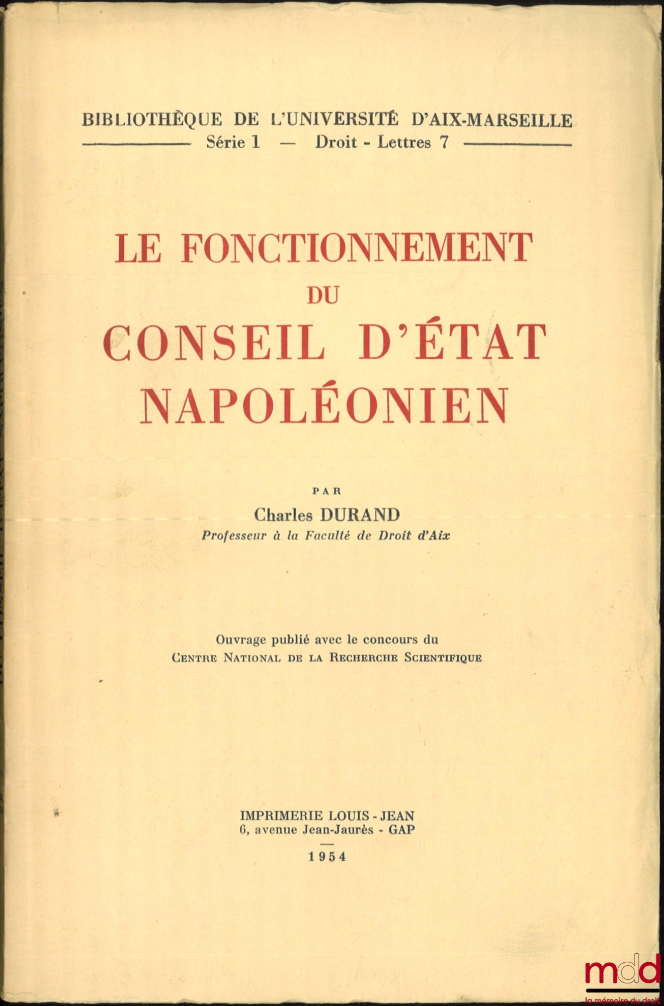 DURAND (Charles) – LE FONCTIONNEMENT DU CONSEIL D’ÉTAT NAPOLÉONIEN, Bibl. de l’Université d’Aix-Marseille, série 1, Droit - Lettres 7