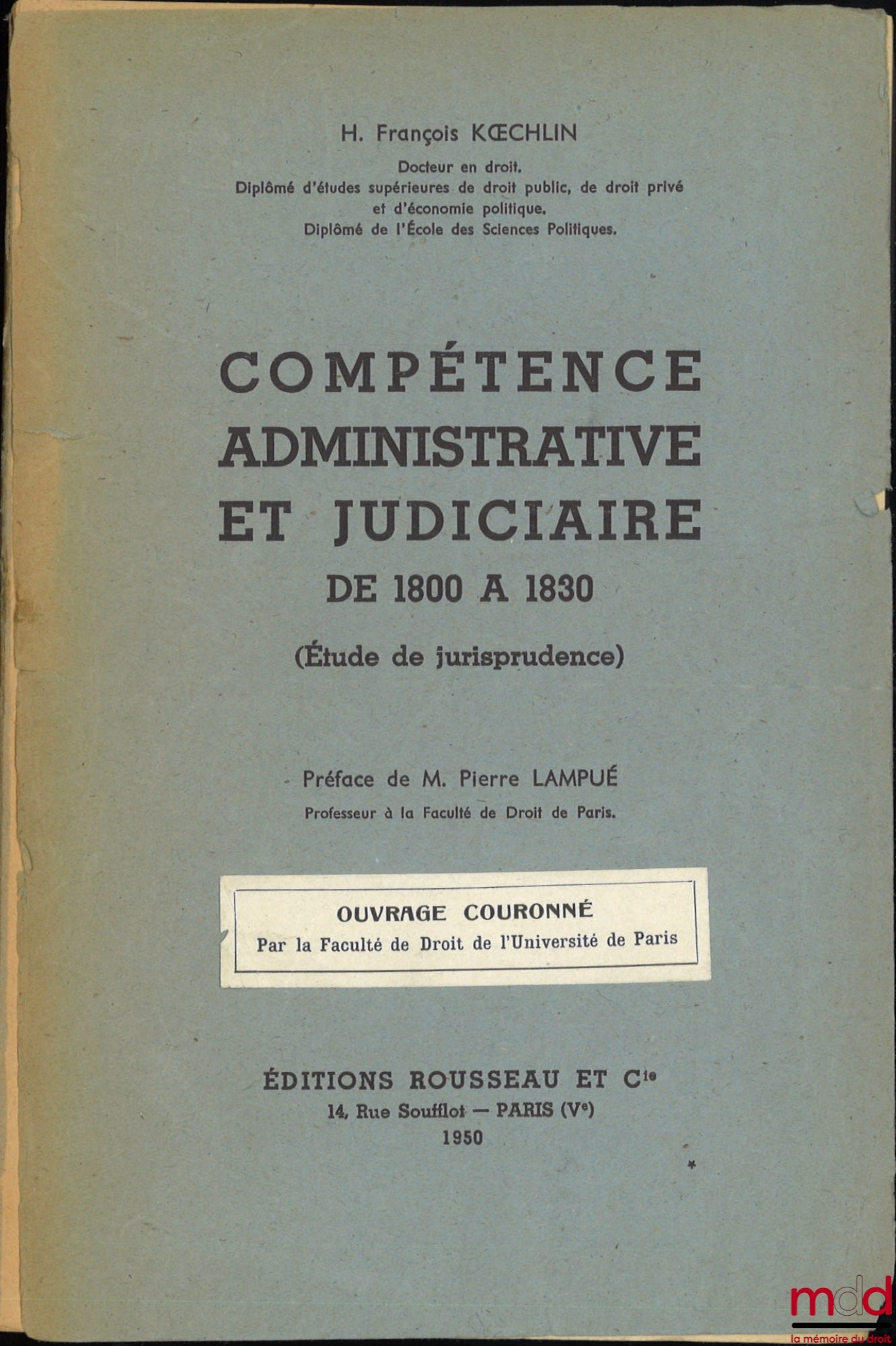 KOECHLIN (H. François) – COMPÉTENCE ADMINISTRATIVE ET JUDICIAIRE DE 1800 À 1830 (Étude de jurisprudence), Préface de Pierre Lampué