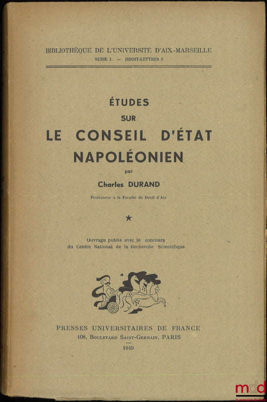 [Le Conseil d’État napoléonien], DURAND (Charles) – ÉTUDES SUR LE CONSEIL D’ÉTAT NAPOLÉONIEN, Bibl. de l’Université d’Aix-Marseille, série I - Droit-lettres n° 6