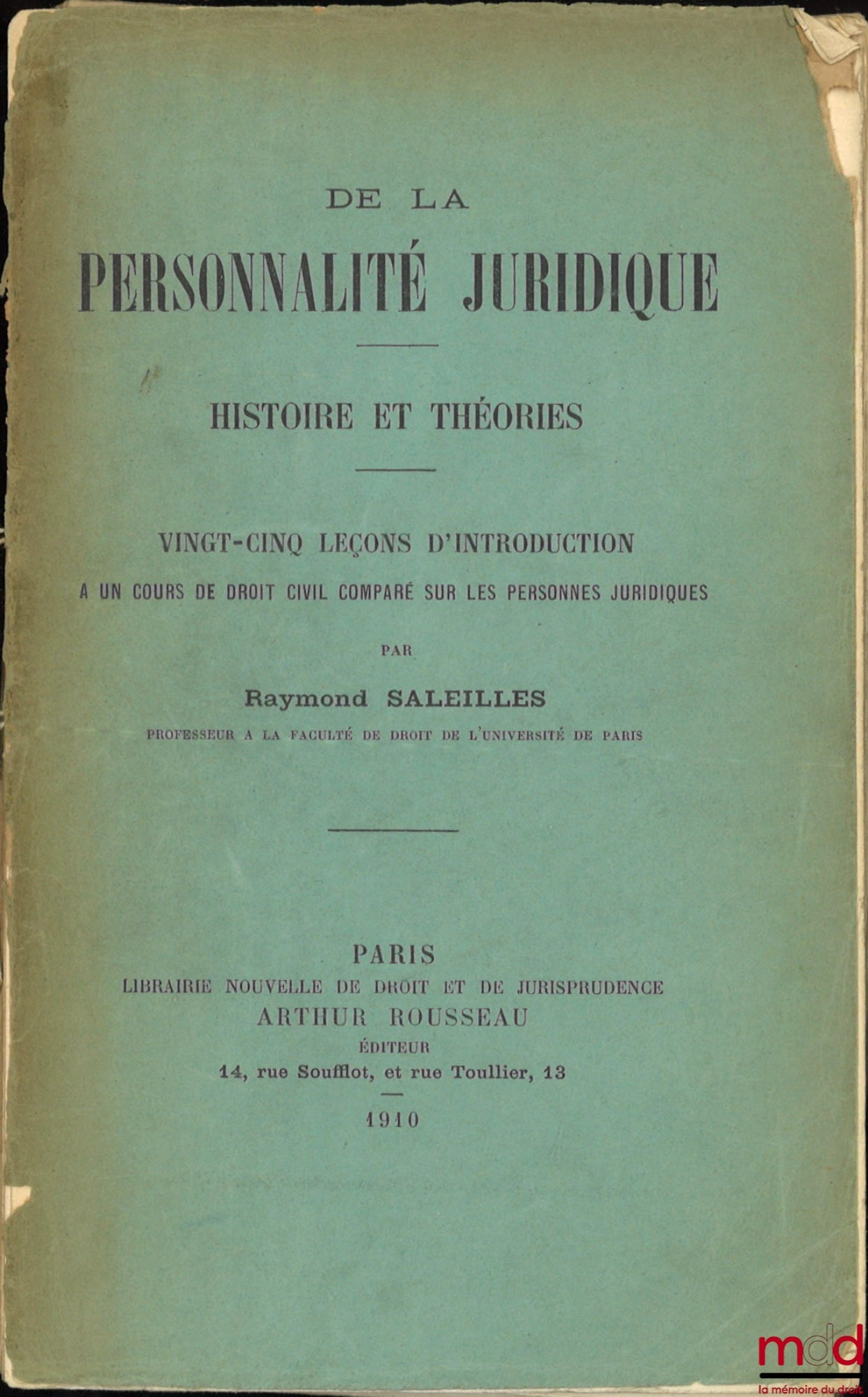 SALEILLES (Raymond) – DE LA PERSONNALITÉ JURIDIQUE, Histoire et théories, Vingt-cinq leçons d’introduction à un cours de droit civil comparé sur les personnes juridiques