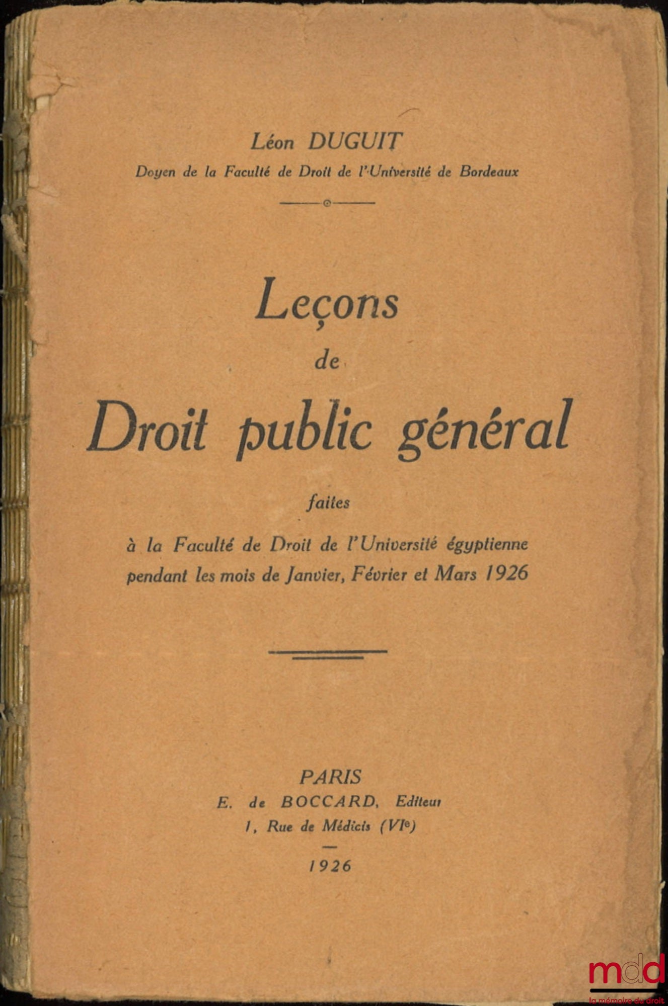 DUGUIT (Léon) – LEÇONS DE DROIT PUBLIC GÉNÉRAL faites à la Faculté de droit de l’Université Égyptienne pendant les mois de Janvier, Février et Mars 1926
