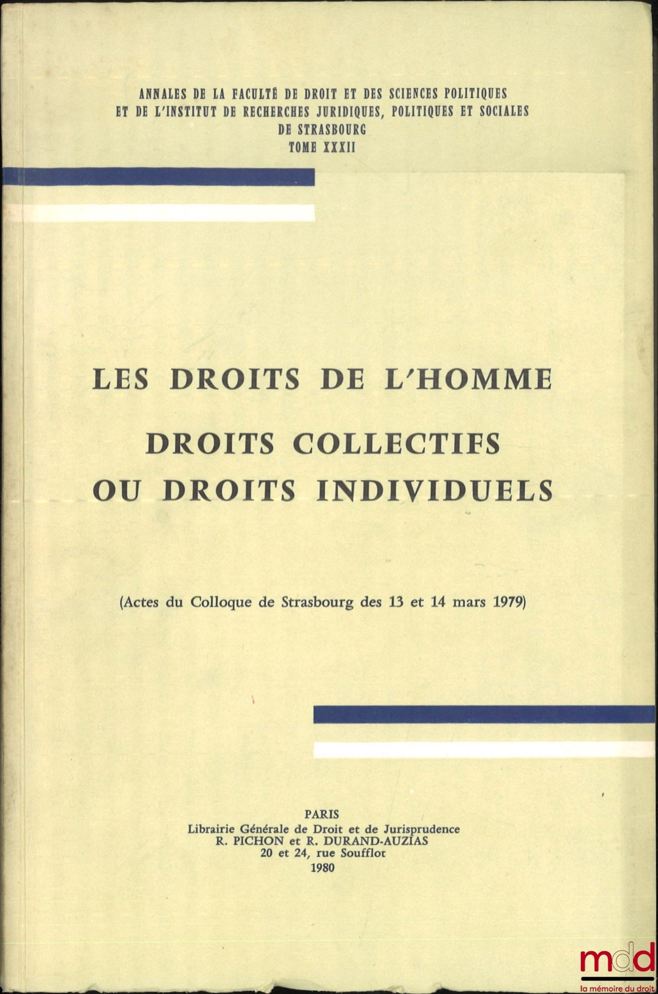 [Colloque] – LES DROITS DE L’HOMME, DROIT COLLECTIFS OU DROITS INDIVIDUELS, (Actes du Colloque de Strasbourg des 13 et 14 mars 1979), Annales de la faculté de droit et des sc. pol. et de l’Institut de recherches jur., pol. et soc. de Strasbourg, t. XXXI