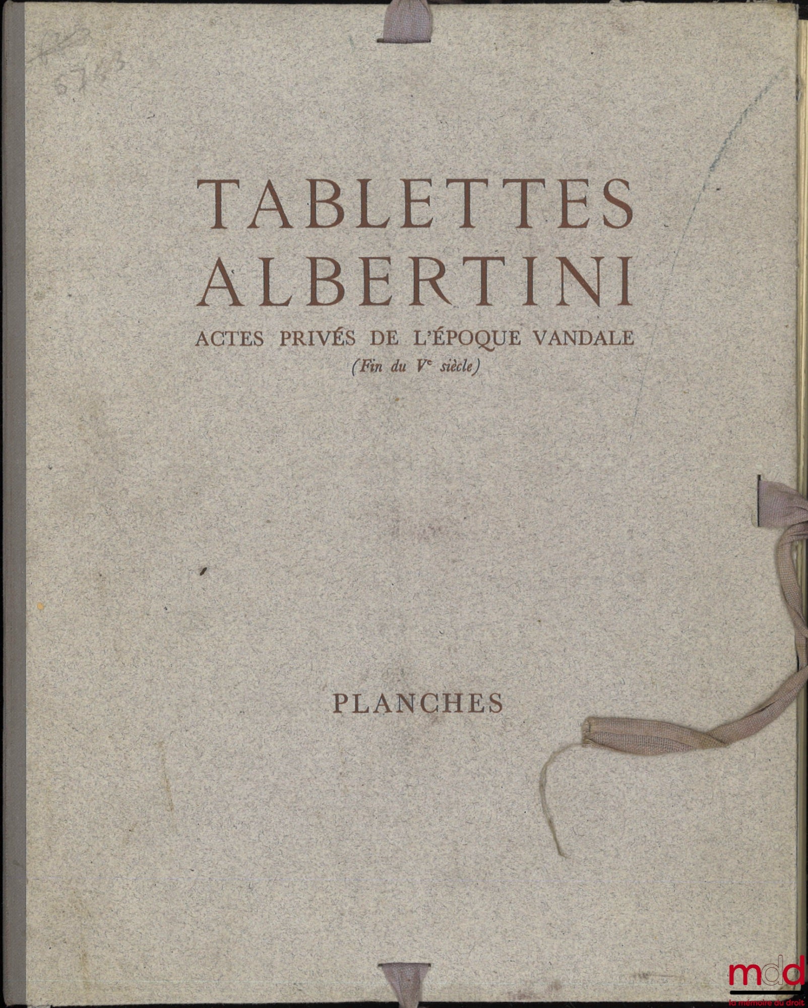 COURTOIS (Christian), LESCHI (Louis), PERRAT (Charles), SAUMAGNE (Charles) – TABLETTES ALBERTINI, Actes privés de l’époque vandale (Fin du Ve siècle), [Avec] Planches, Gouvernement général de l’Algérie - Direction de l’intérieur et des Beaux-Arts - Servic