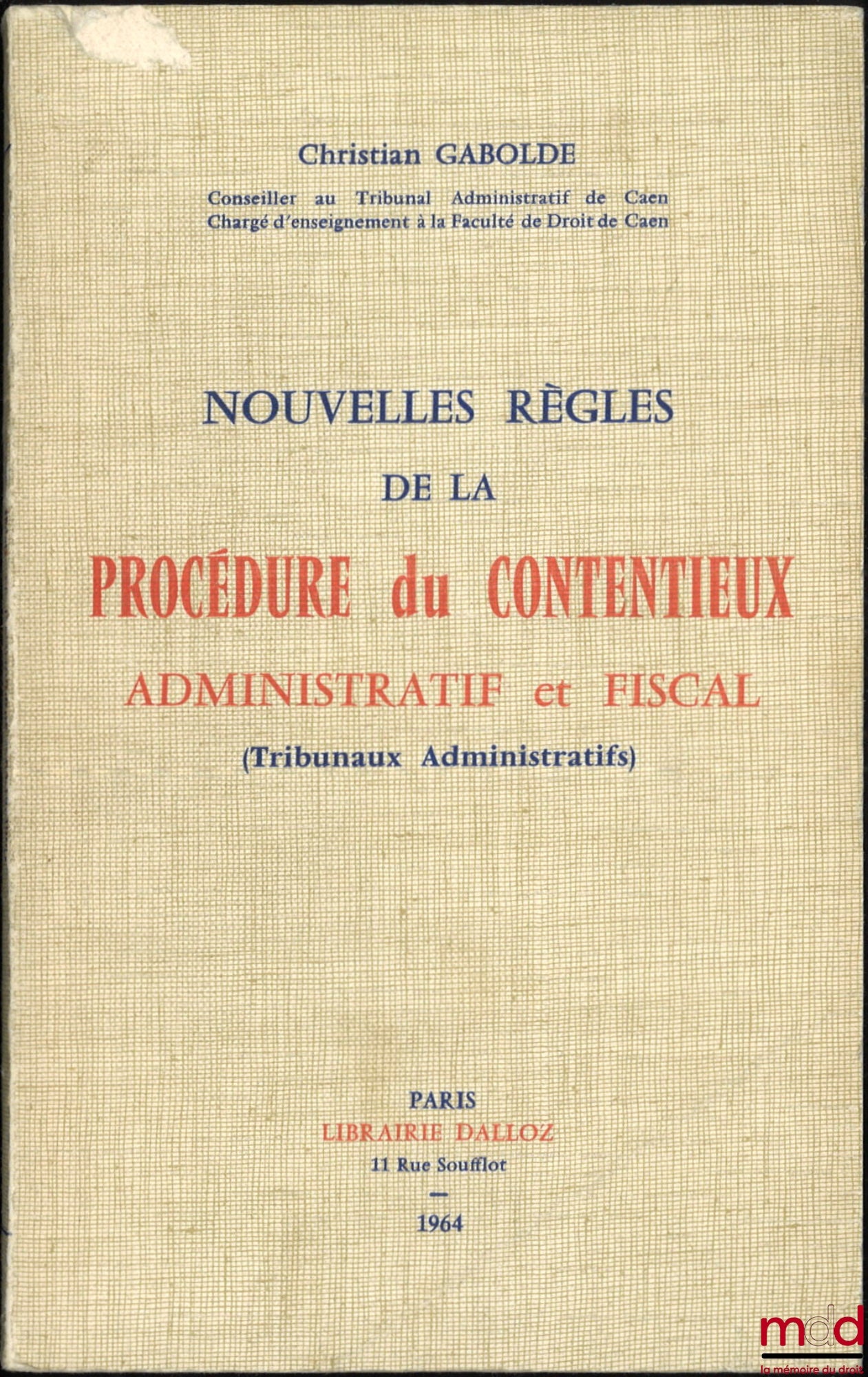 GABOLDE (Christian) – NOUVELLES RÈGLES DE LA PROCÉDURE DU CONTENTIEUX ADMINISTRATIF ET FISCAL (Tribunaux Administratifs)