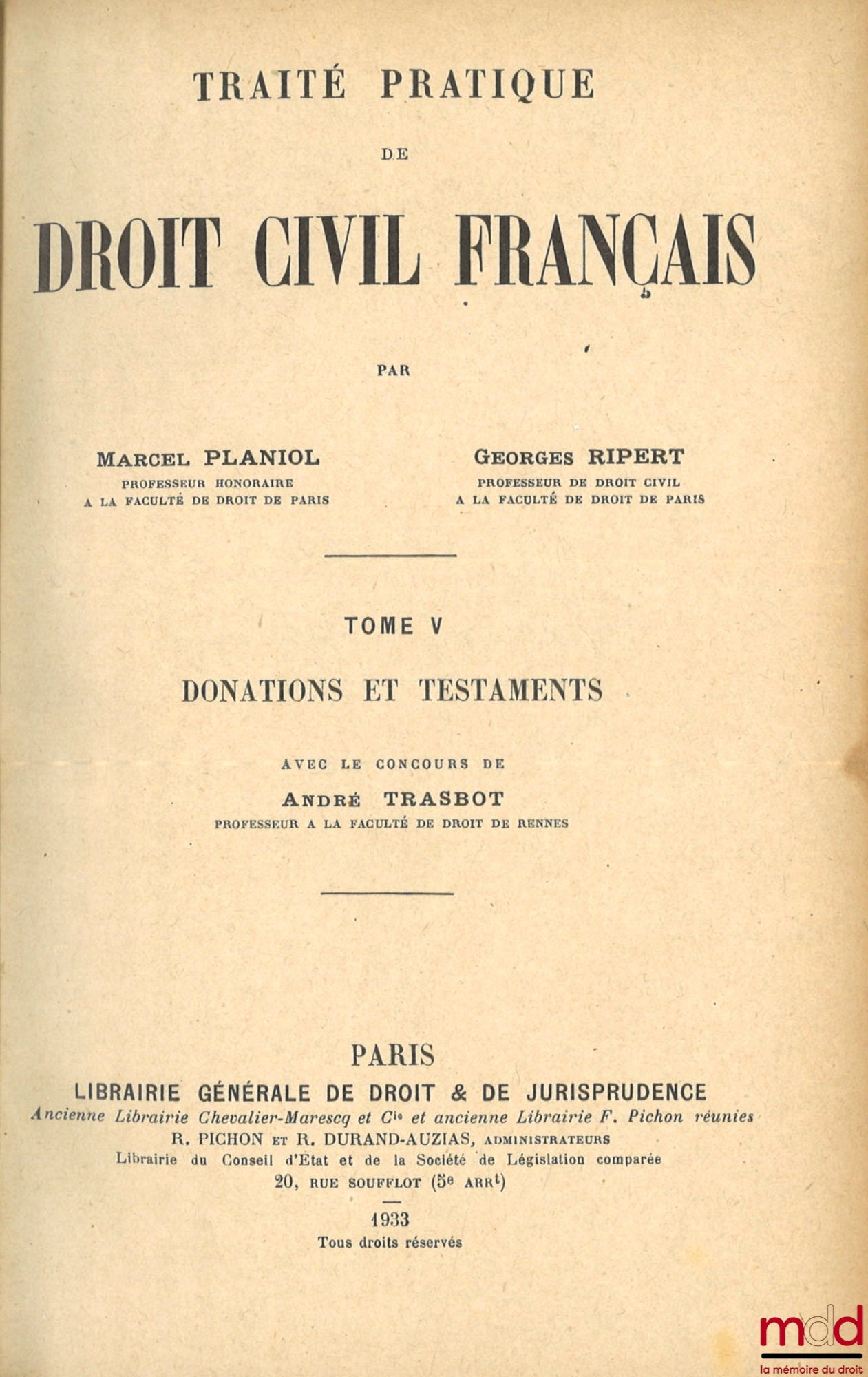 PLANIOL (Marcel) et RIPERT (Georges) – TRAITÉ PRATIQUE DE DROIT CIVIL FRANÇAIS : t. V : Donations et testaments avec le concours de André Trasbot (1030 p.) ; t. VIII : Les régimes matrimoniaux 1re partie avec le concours de Marcel Nast (760 p.) ; t. IX :